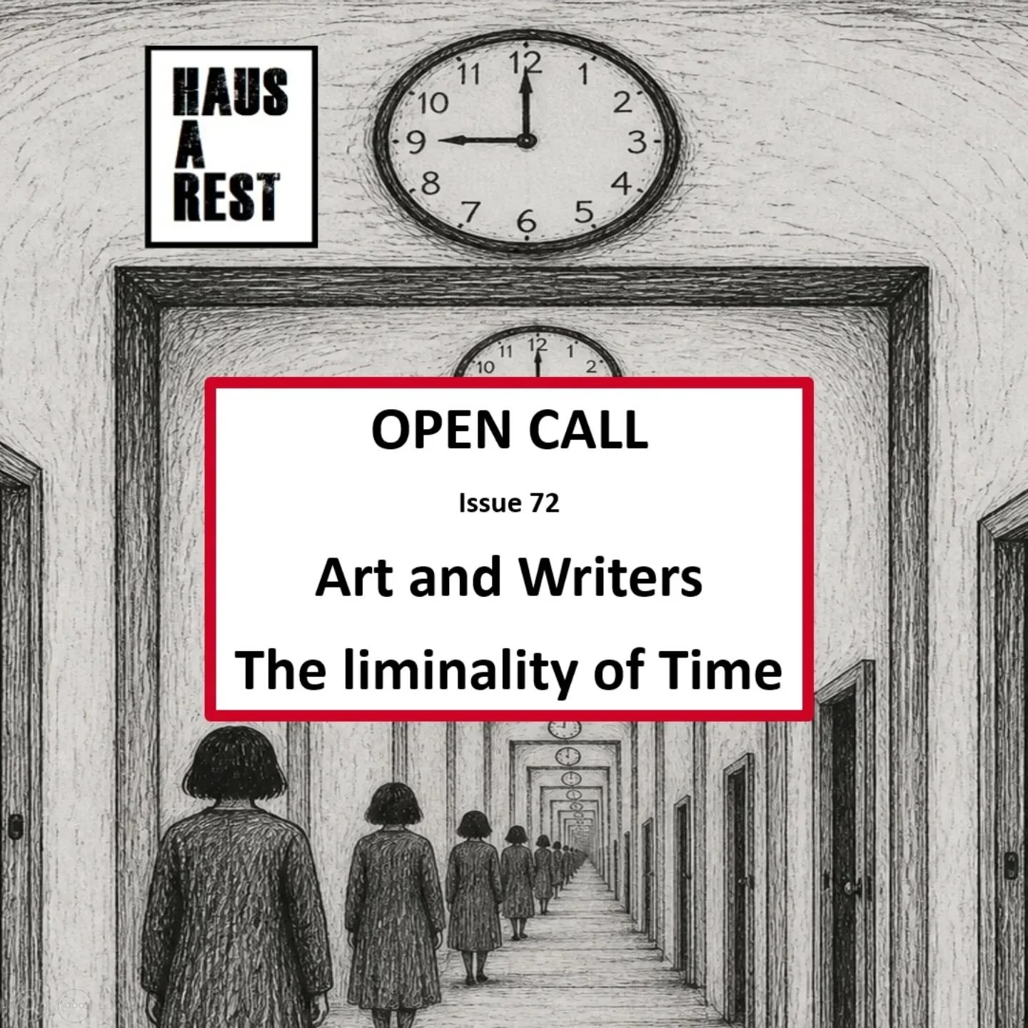 // Art and written open call submissions on the theme of THE LIMINALITY OF TIME for Issue 72 of Haus-a-rest //

Head to, www.haus-a-rest.com to the opportunities page to apply.

Deadline 1st June 2026

We invite artists, writers, and interdisciplinar