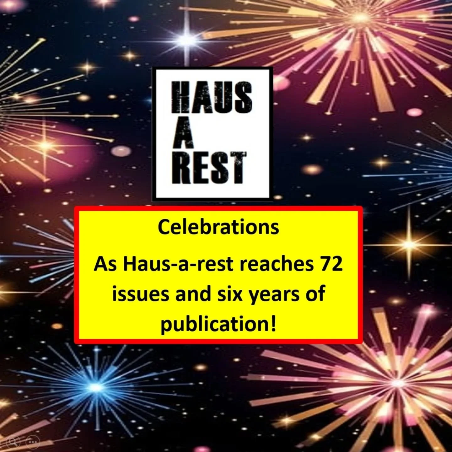 ✨72 issues and six years of Haus-a-rest ✨

&nbsp;&nbsp;🎨 ✨🎨 ✨🎨 ✨ &nbsp;🎨 ✨🎨 ✨🎨 ✨

🎉&nbsp;We are celebrating &nbsp;

&nbsp;Haus-a-rest has reached 72 issues and 6&nbsp;years since we launched.

It has been such an incredible experience, across 