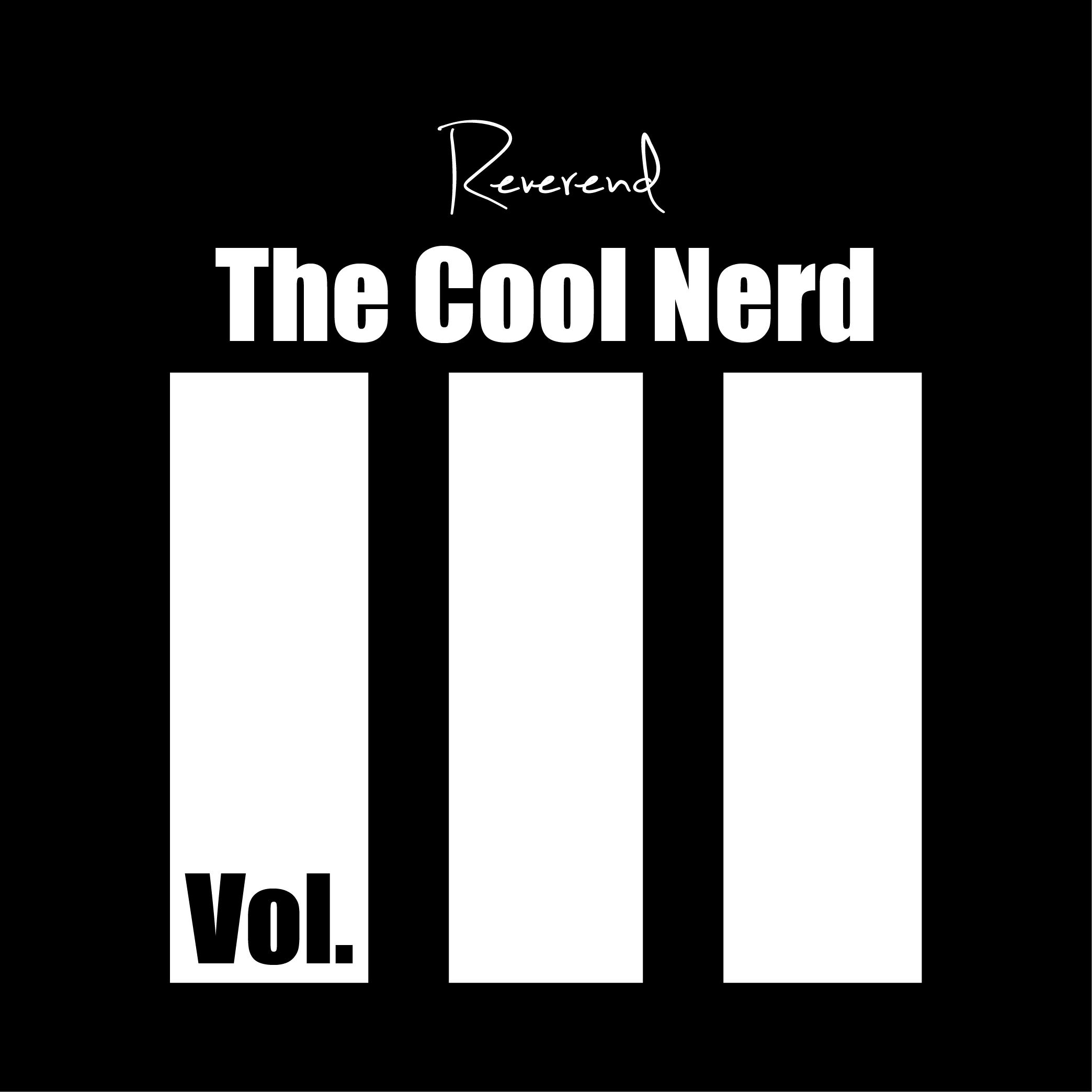 [Image Text: The words "Reverend The Cool Nerd Volume 3" written in white text on a black background.]