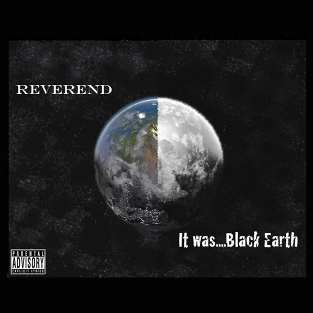[Image Description: A graphic of Earth in space. Half of Earth is in color and the other half is black and white. The words "Reverend It Was... Black Earth" and "Parental Advisory" are written in white.]