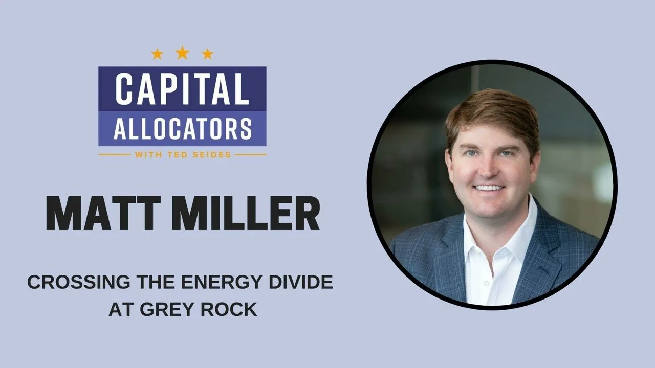 Crossing the Energy Divide at Grey Rock - Capital Allocators with Ted Seides