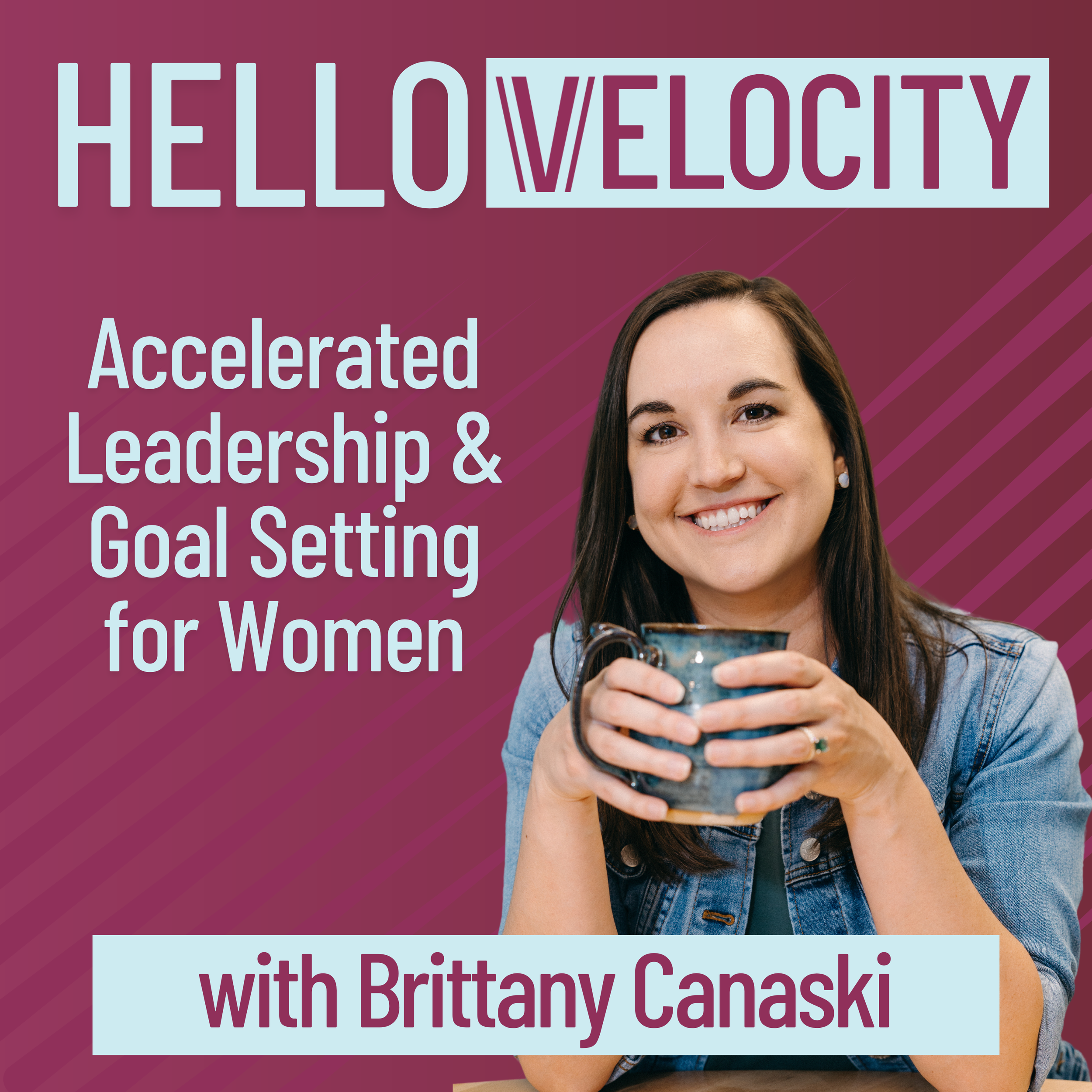 Podcast logo promotional image featuring Brittany Canaski holding a mug, with text "Hello Velocity accelerated leadership and goal setting for women with Brittany Canaski."