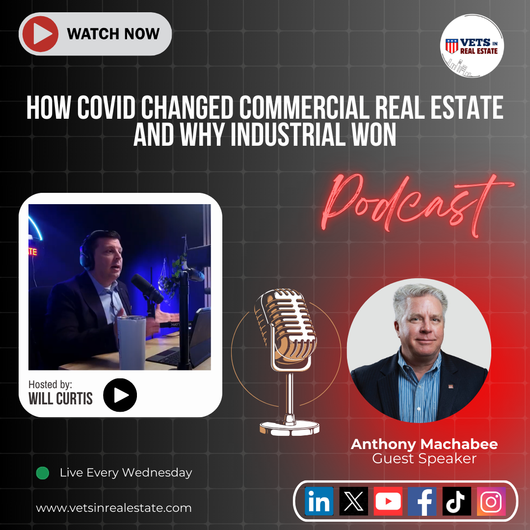 In this episode of the Vets in Real Estate Podcast, host Will Curtis sits down with Anthony Machabee, Air Force veteran, former C-130 pilot, and industrial commercial real estate broker, to break down how COVID reshaped the commercial real estate lan