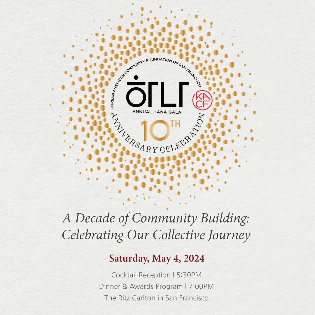 ✨ Join us to celebrate the Hana Gala, marking a decade of impact and empowerment of the Korean American community in the greater San Francisco Bay Area. 

As we commemorate our 10th Anniversary, this event is not just a festivity but also an opportun