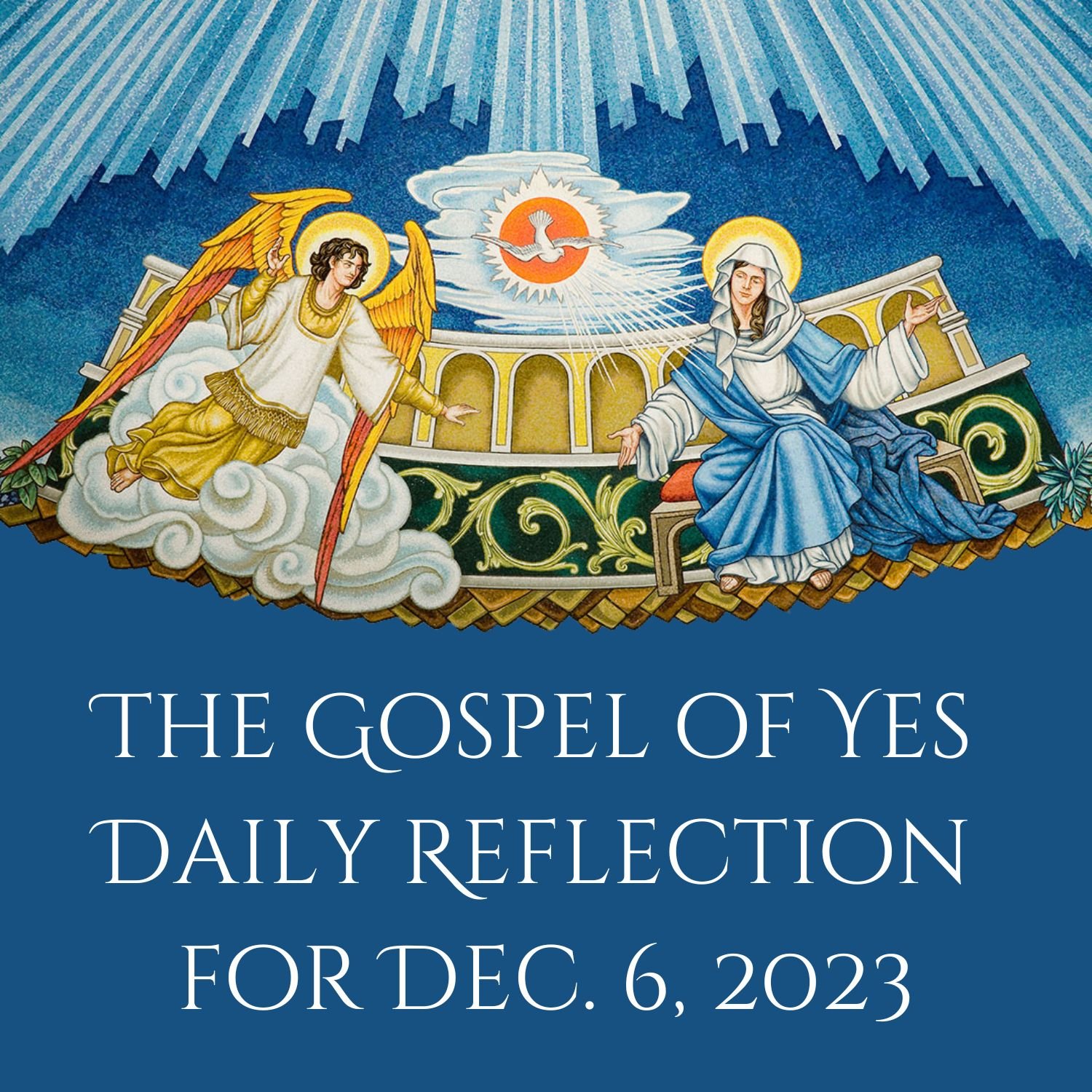 The Gospel of Yes Daily Reflection for Dec. 6, 2023