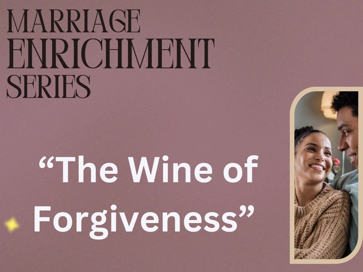 Marriage Enrichment Series: Wine of Forgiveness
