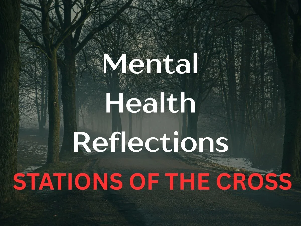 Stations of the Cross for Persons With Mental Illness, Their Families &amp; Friends