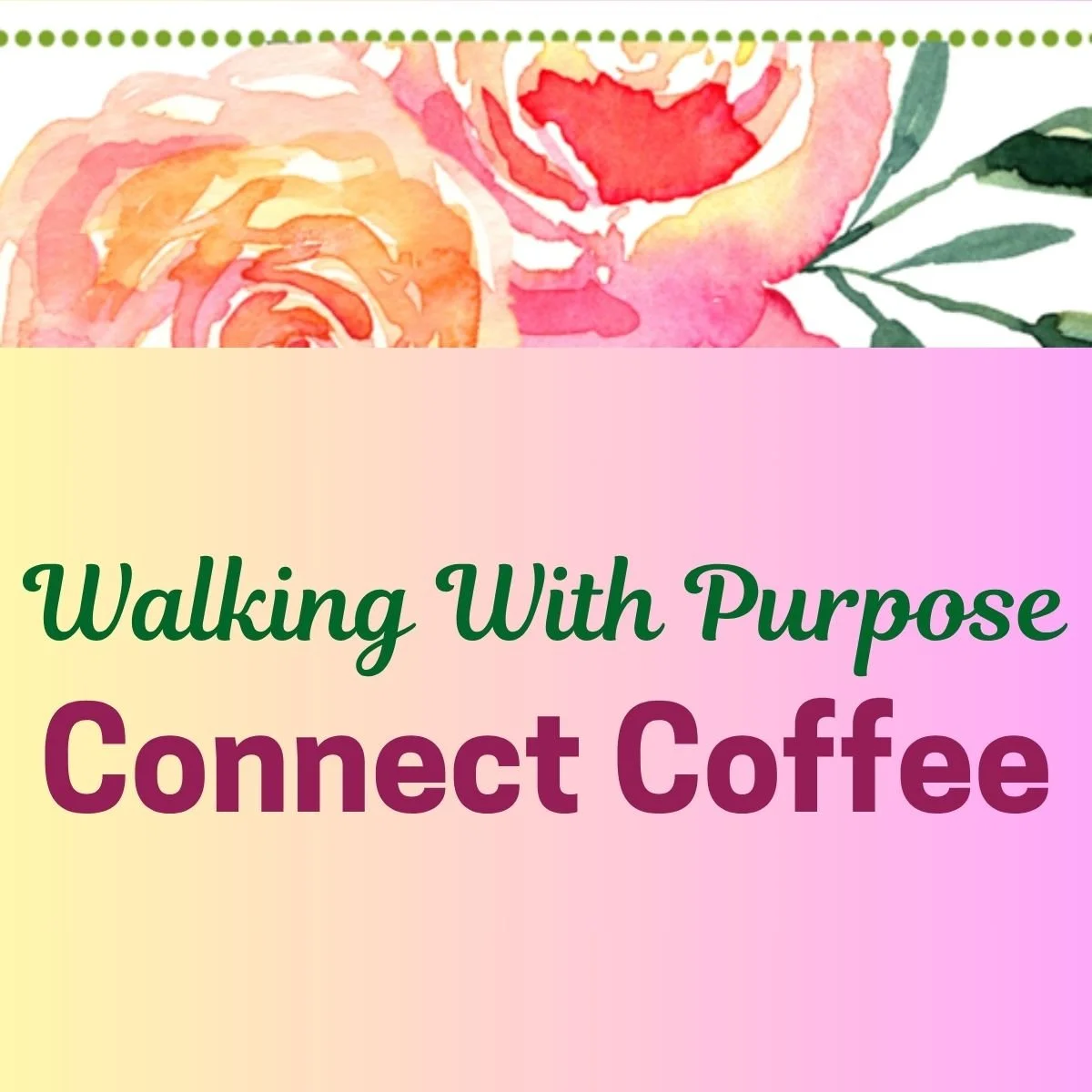 Walking with Purpose Connect Coffee