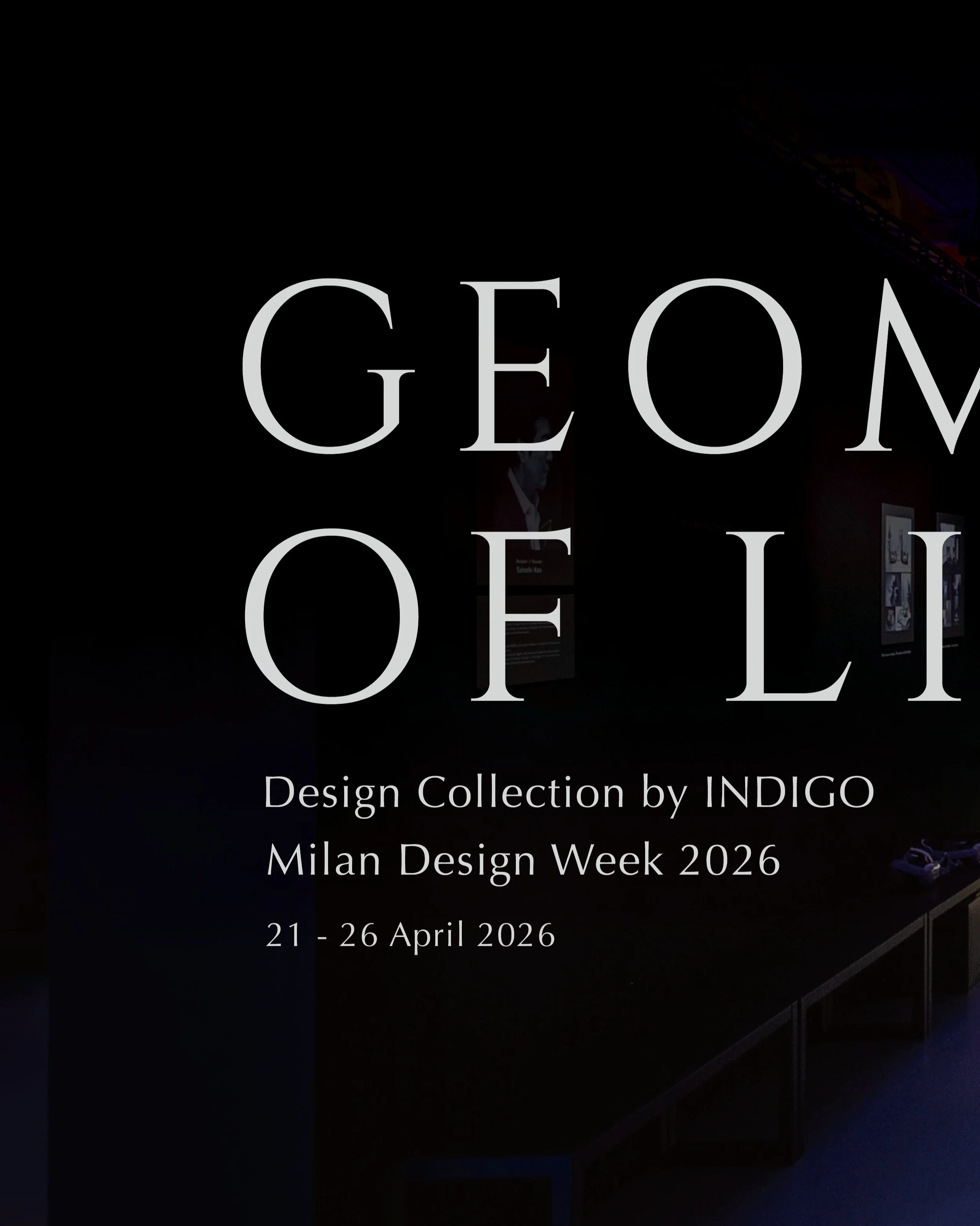 GEOMETRY OF LIGHT
Milan Design Week 2026

In April 2026, INDIGO DESIGN presented GEOMETRY OF LIGHT at Superstudio Pi&ugrave; in Milan.

Bringing together physical furniture and virtual experiences, the exhibition explored the relationship between for