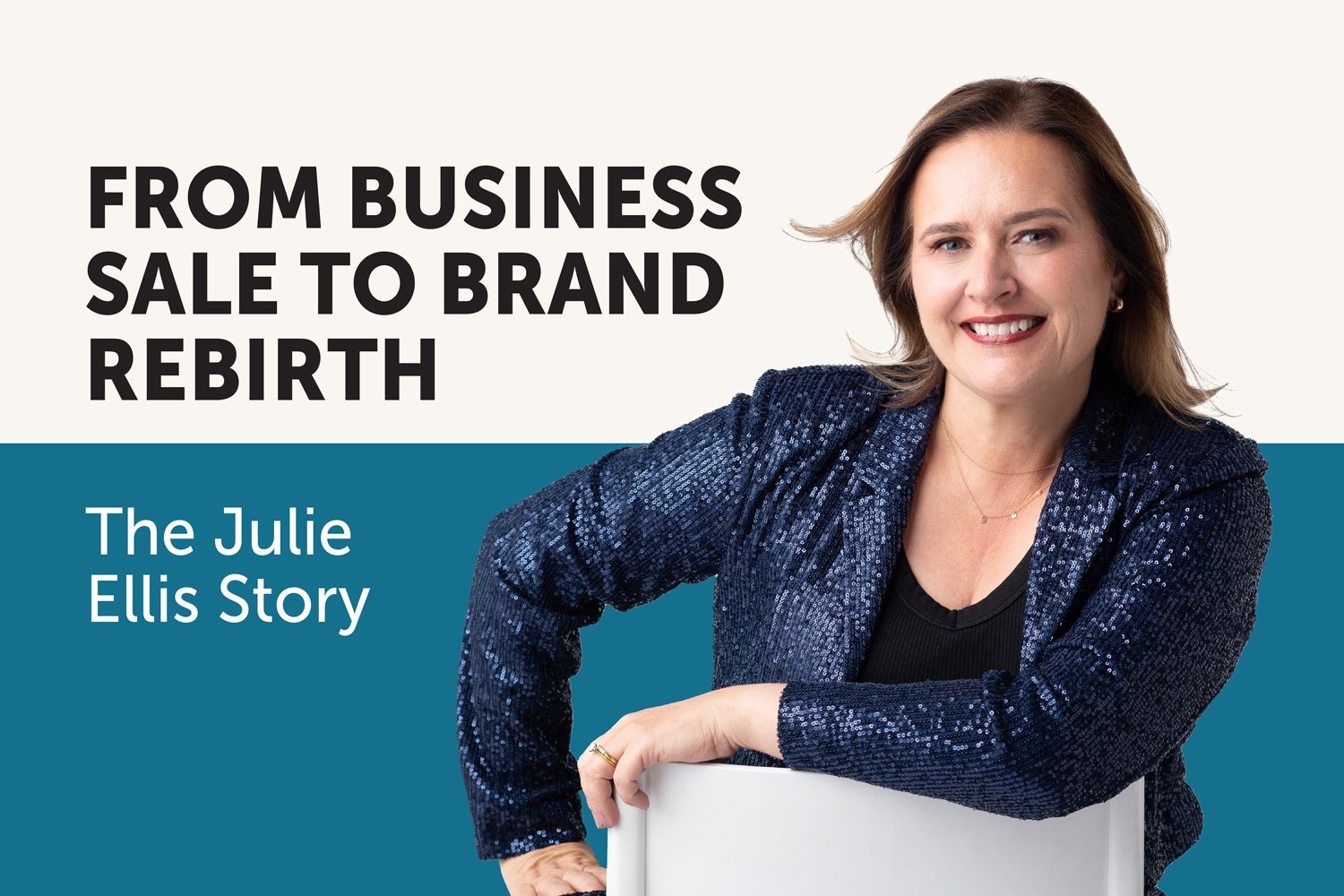 From Business Sale to Brand Rebirth: The Julie Ellis Story