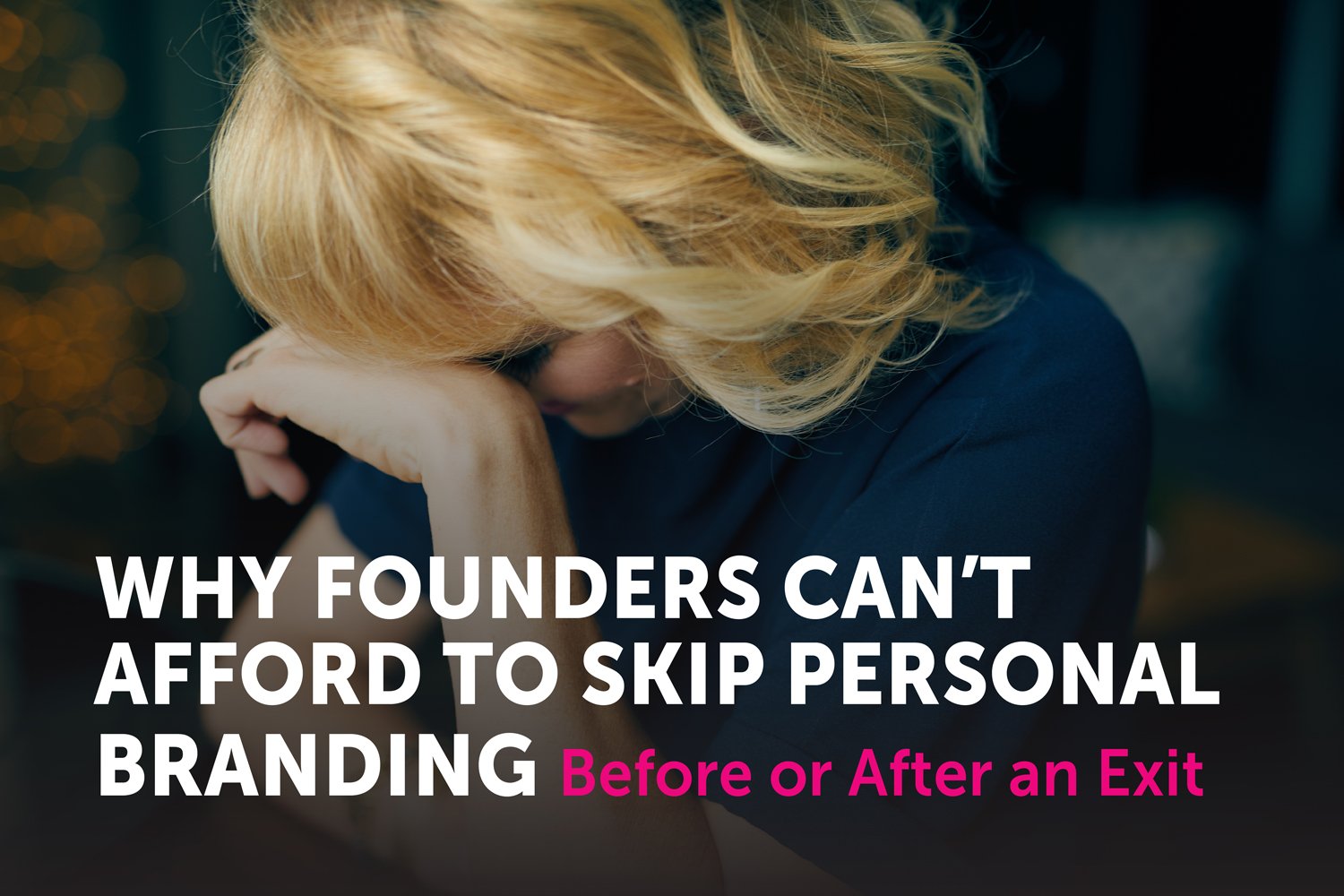 Why Founders Can’t Afford to Skip Personal Branding – Before or After an Exit