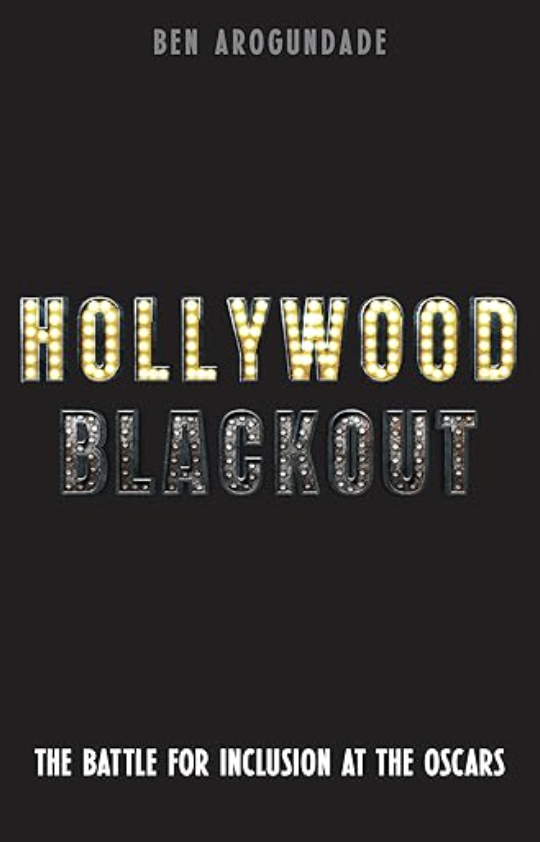 Hollywood Blackout: The Battle for Recognition in a White Hollywood by Ben Arogundade