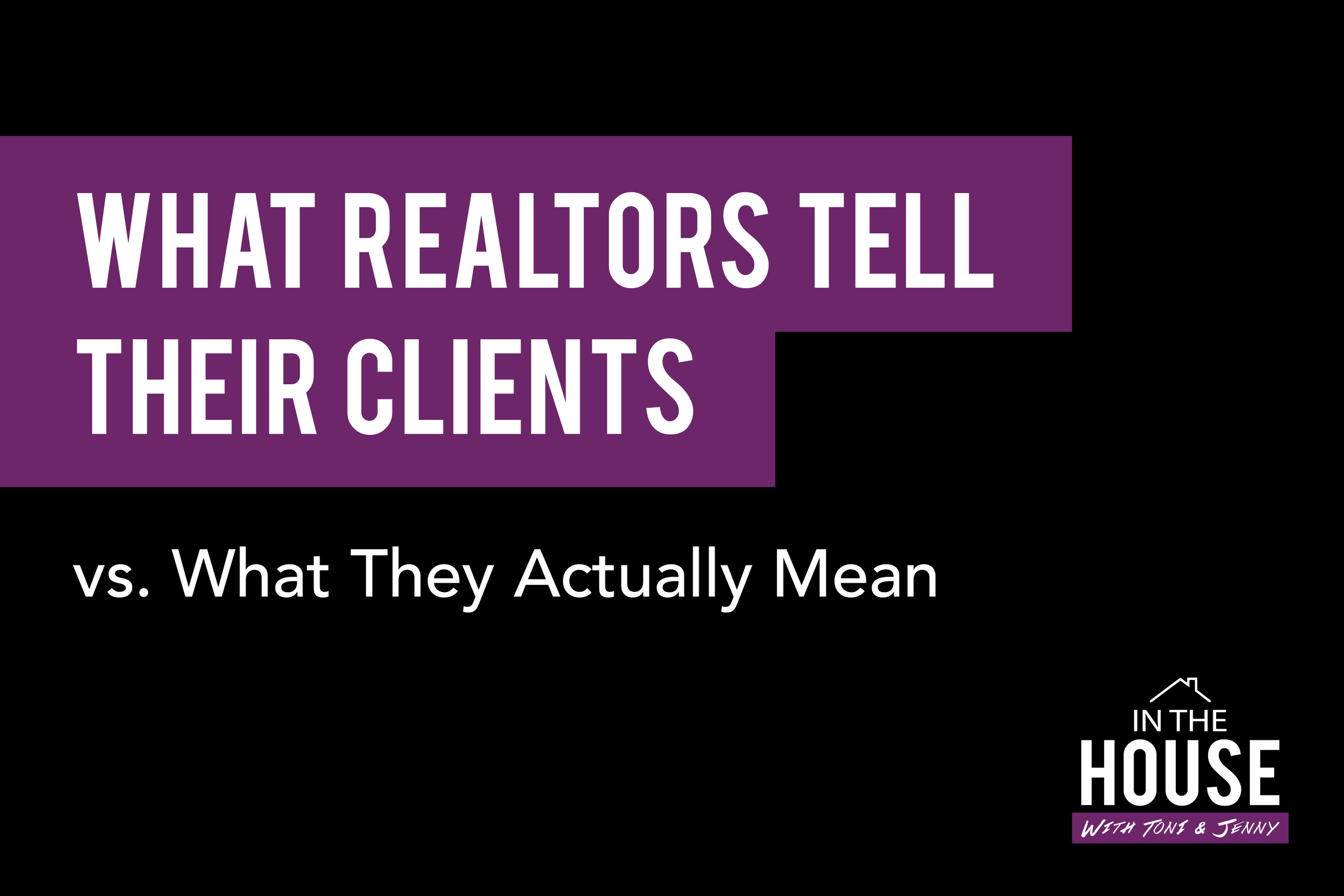 50. WHAT REALTORS TELL THEIR CLIENTS 