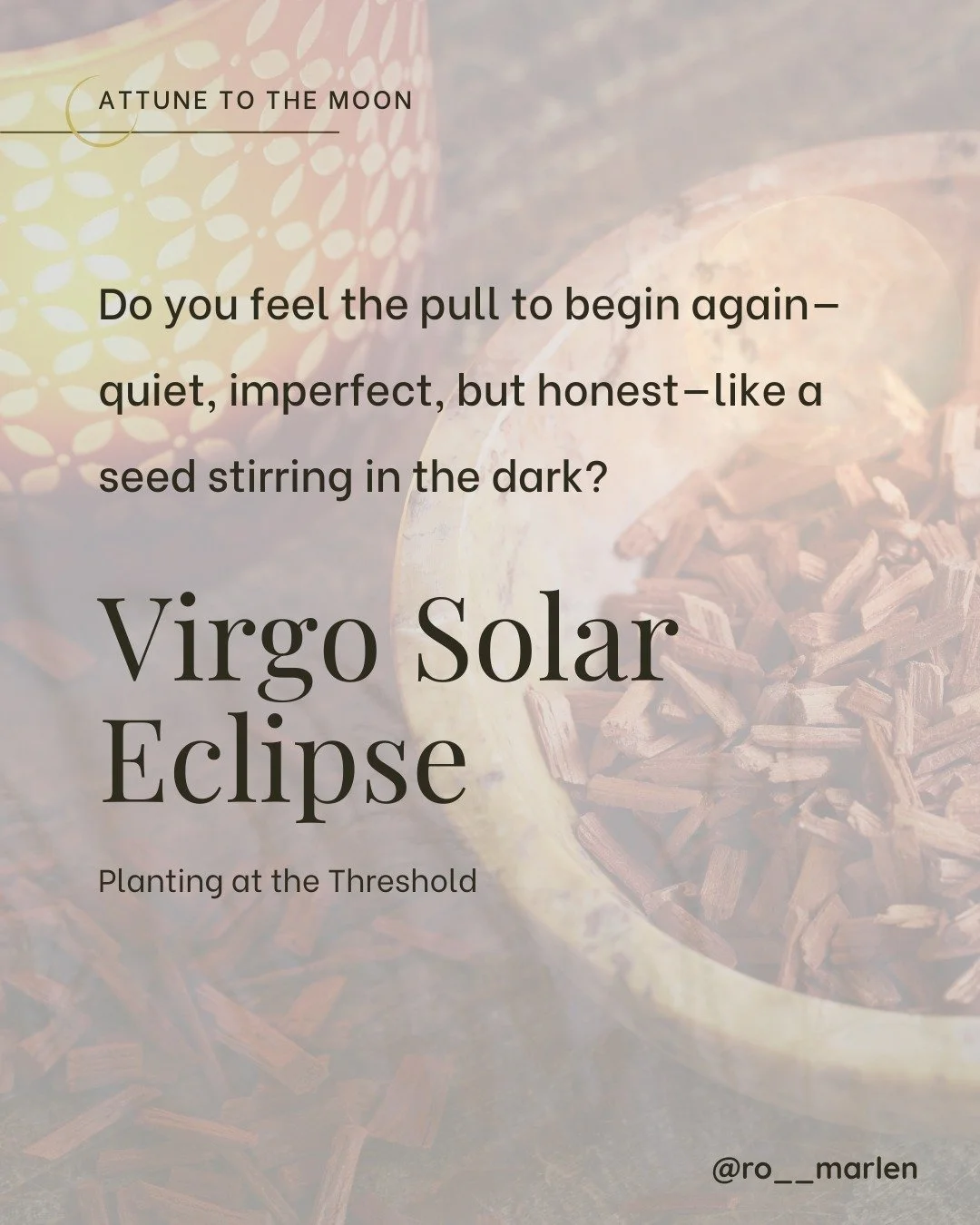This Virgo New Moon and solar eclipse arrive on the threshold of the Autumnal equinox&mdash;an ending and beginning, all at once.

Today, you are invited to rest in presence and to turn away from the overculture&rsquo;s noise that says you must be fl
