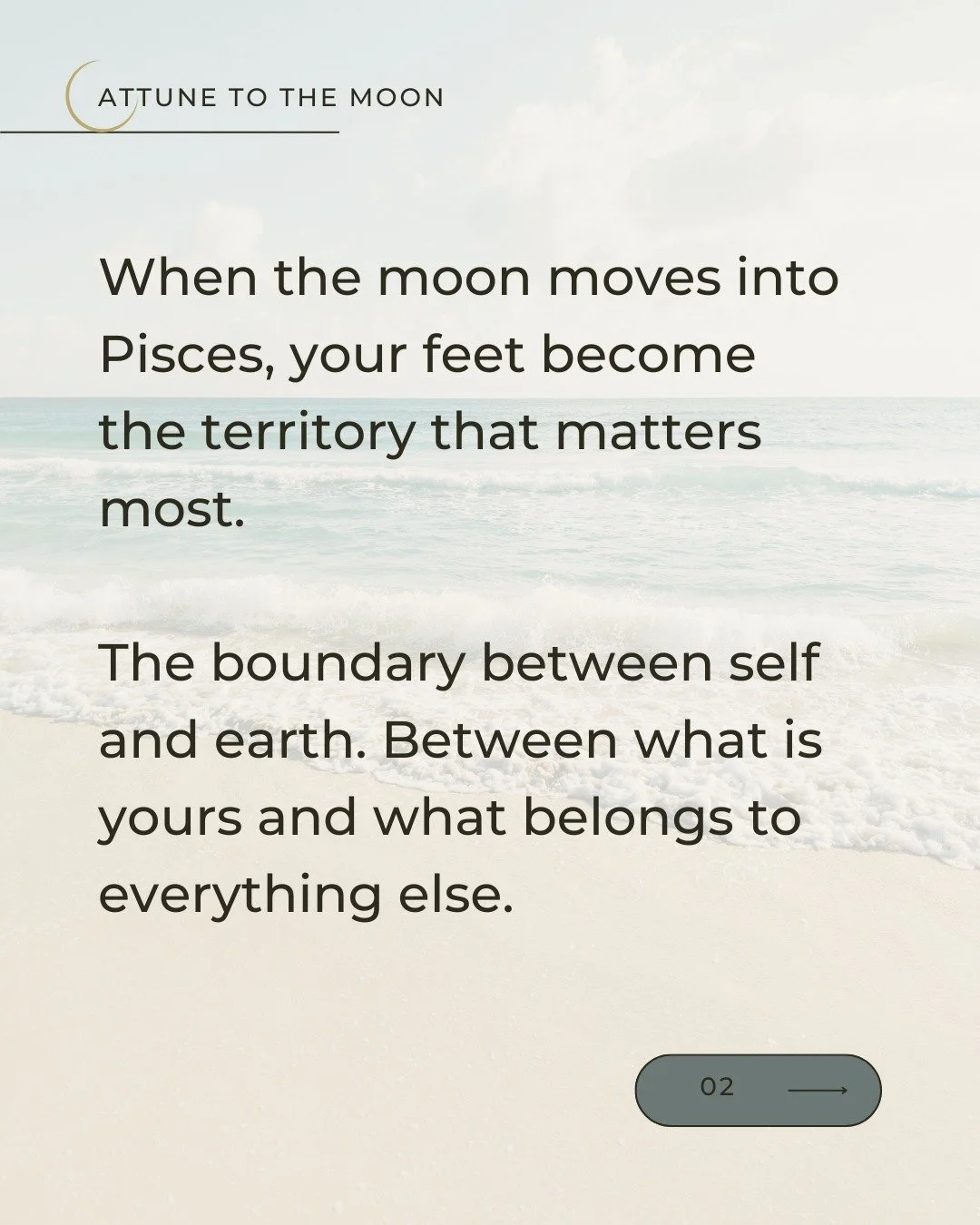 The moon moves into Pisces and your feet become the most important territory to tend &mdash; the boundary between self and earth, between what is yours and what belongs to everything else.

For spiritually attuned people, Pisces Moon can feel like to