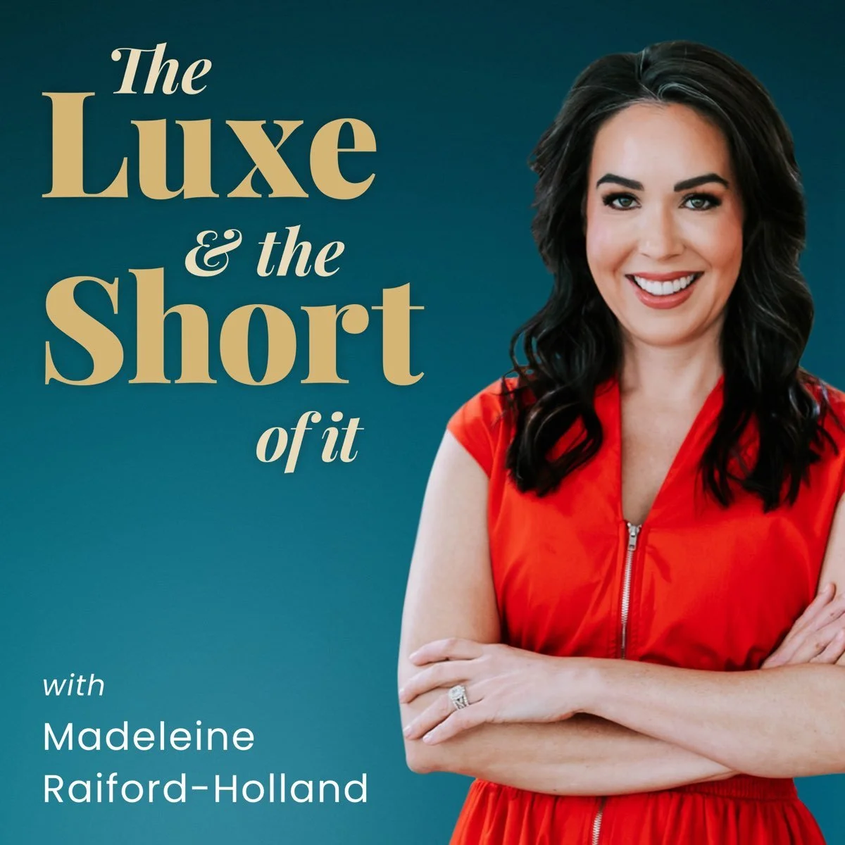 'The Luxe & the Short of It' podcast show art. S photo of Madeleine Raiford-Holland wearing a red dress, smiling with crossed arms against a teal background.