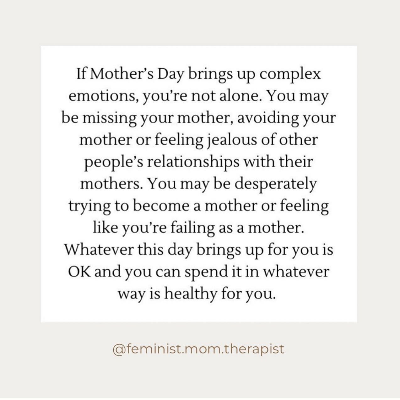 Mother's Day means different things to each of us and can be a simple day of celebration or a day of grief. It's important to honor the complexities in your relationship with your mother and where you are in your motherhood journey. Sending you warmt