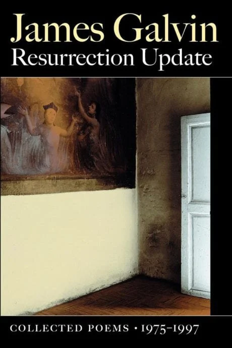 james-galvin-resurrection-update-collected-poems-1975-1997.jpg
