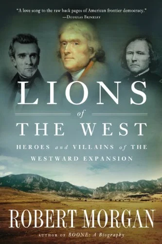 robert-morgan-lions-of-the-west-heroes-and-villans-of-the-westward-expansion.jpg
