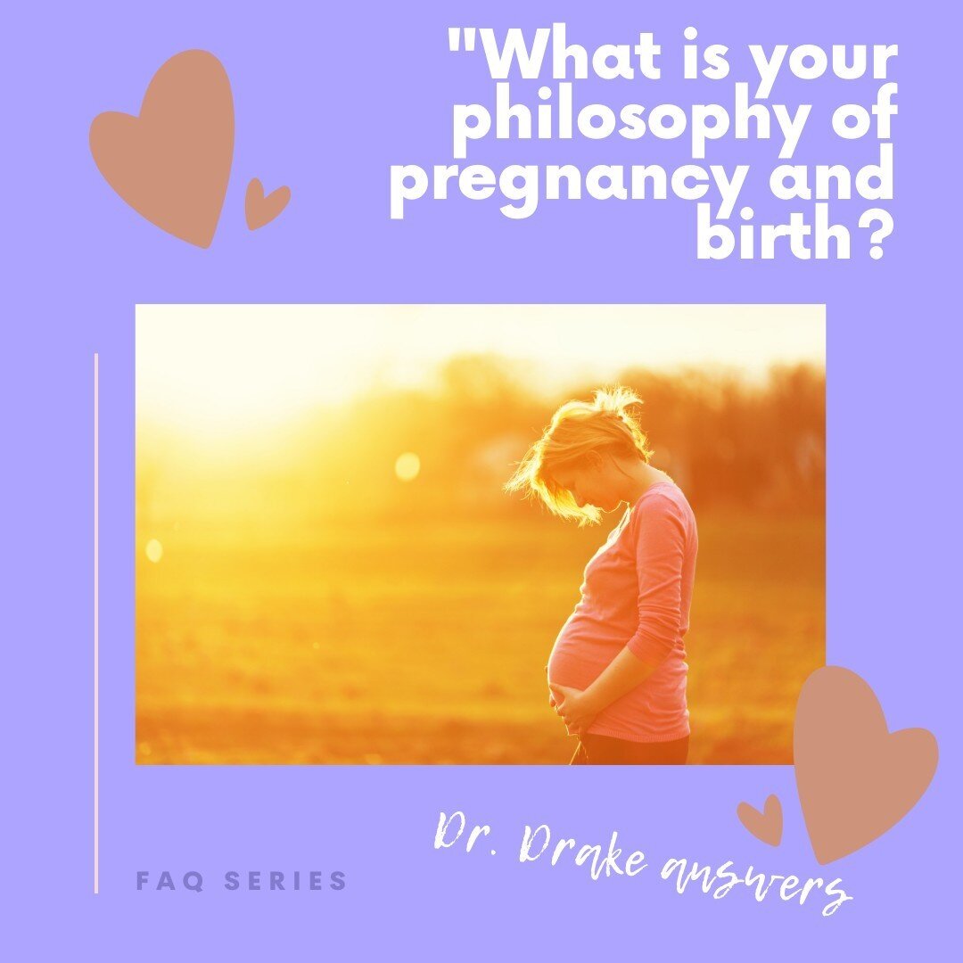 Ask Dr. Drake -- What is your philosophy of pregnancy and birth? 

Primarily, that we are mammals. Thinky-thinky mammals, but mammals nonetheless. Pregnancy and birth are not states of disease, but rather states of normal physiologic change, just lik