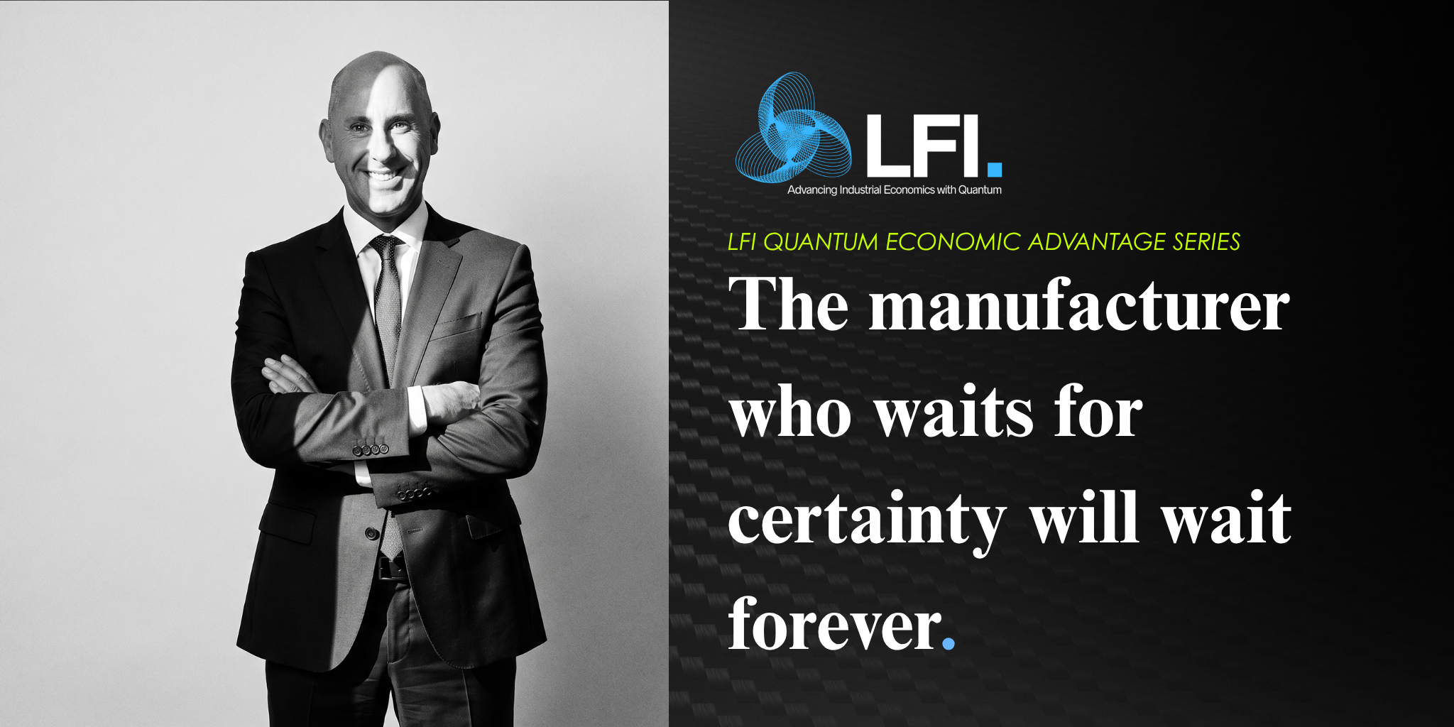 The manufacturer who waits for certainty will wait forever.