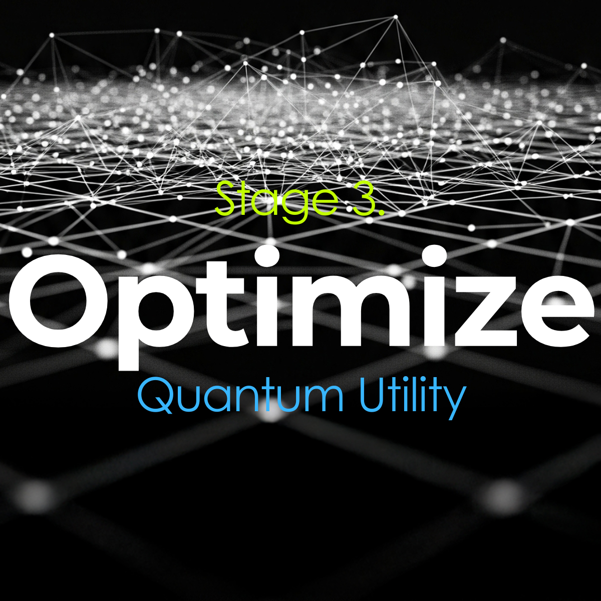 A digital network with interconnected nodes and lines in black and white, overlaid with text reading 'Stage 3. Optimize' in neon green, and 'Quantum Utility' in blue.