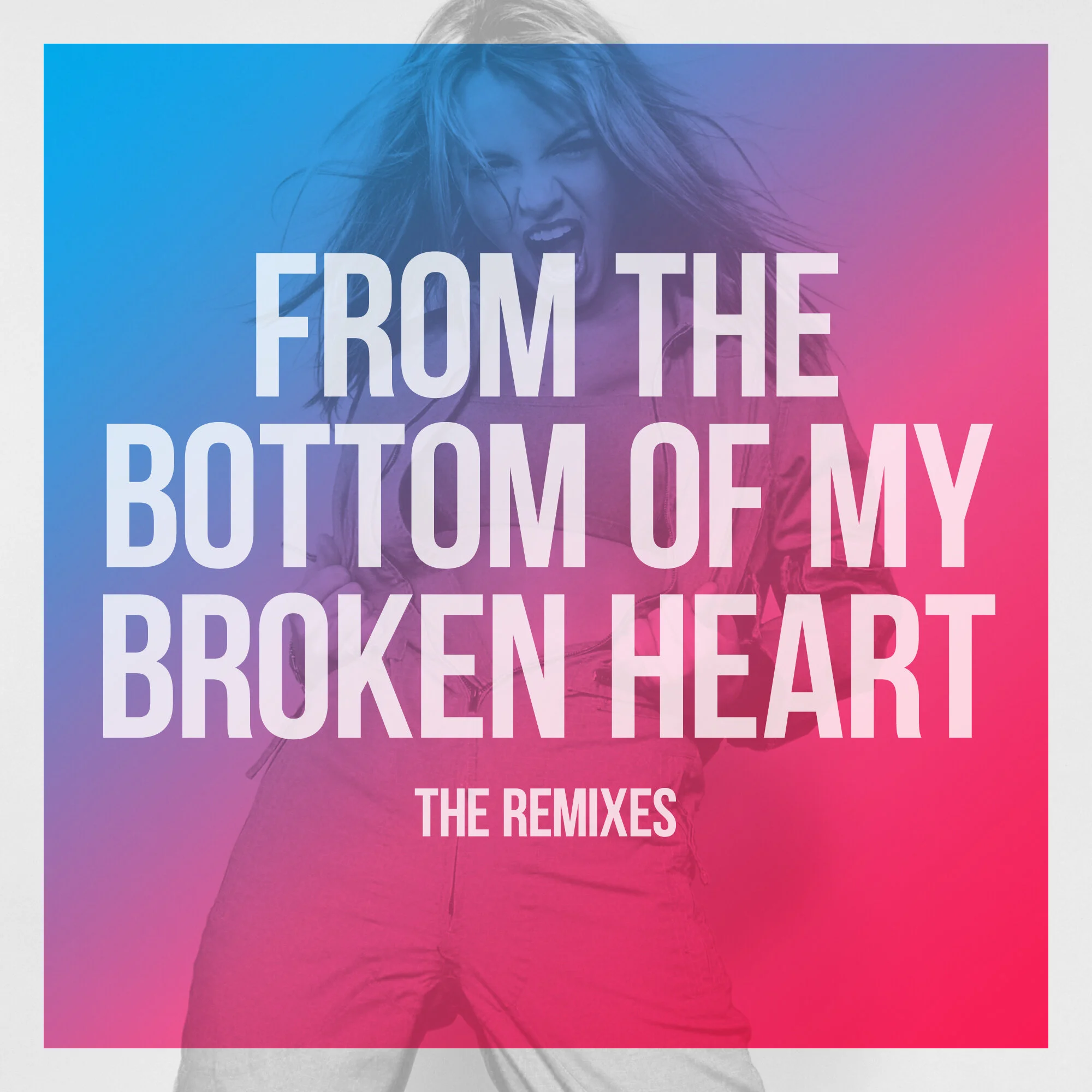“From The Bottom of My Broken Heart” The Remixes
