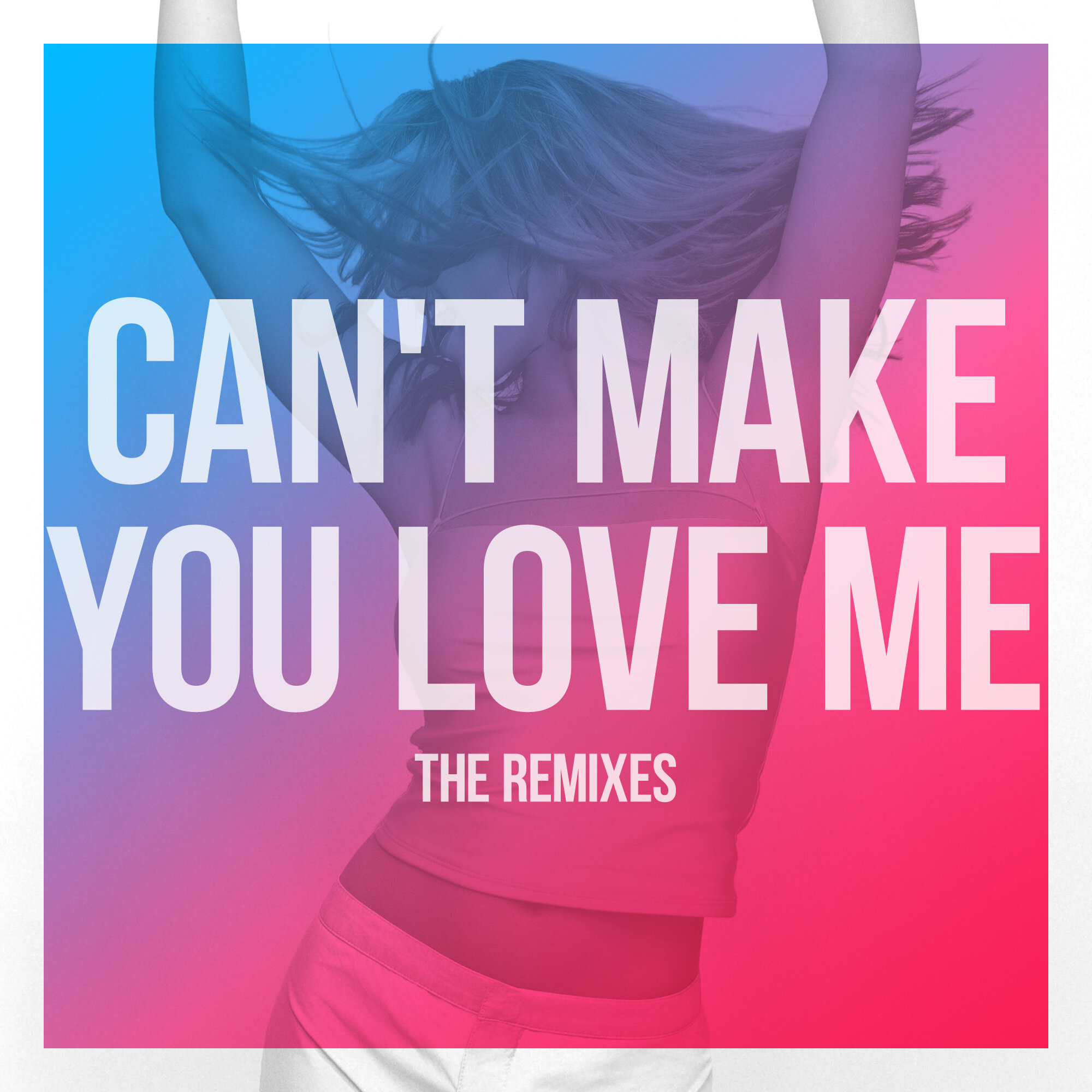 “Can’t Make You Love Me” The Remixes