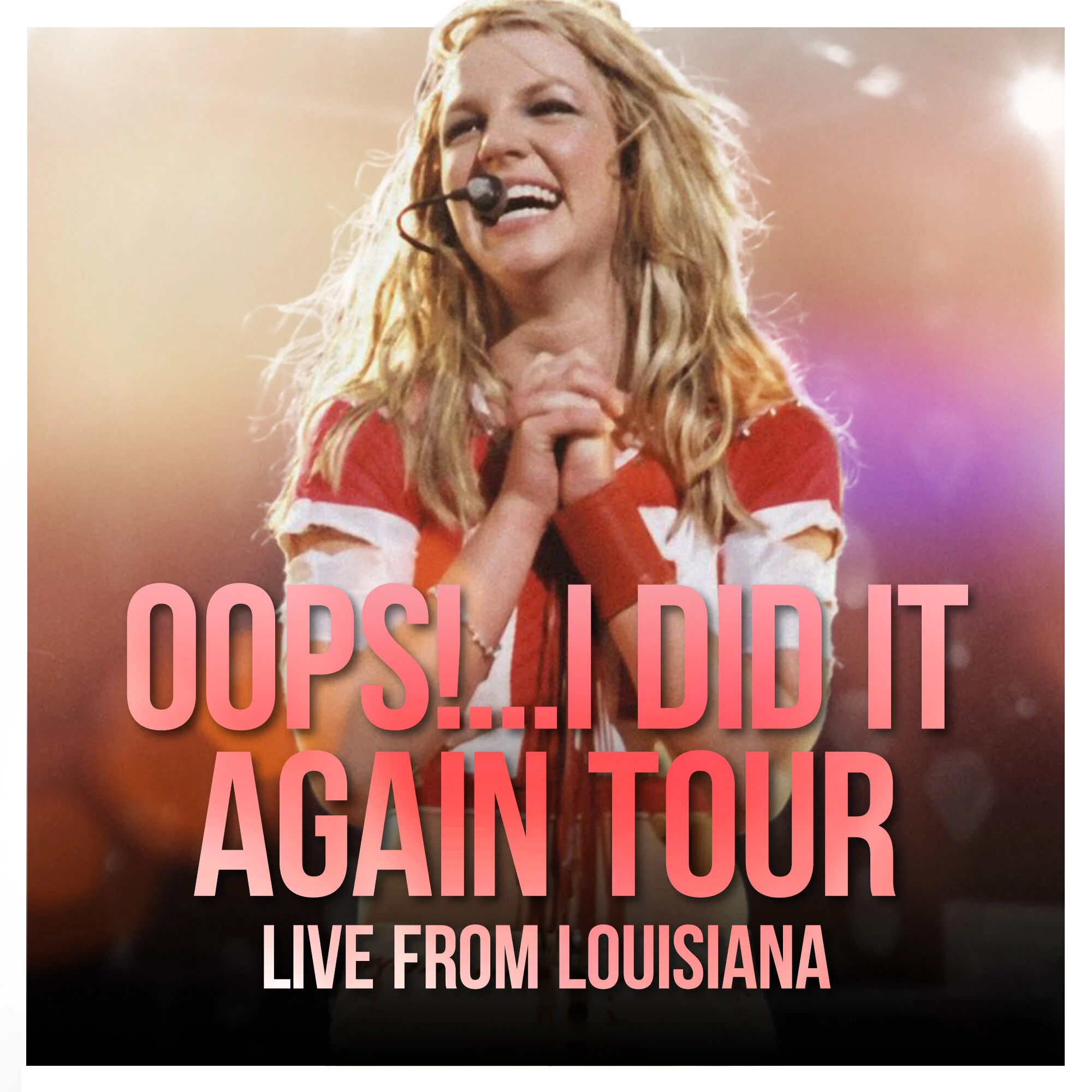 "Oops!...I Did it Again Tour" Live from Louisiana