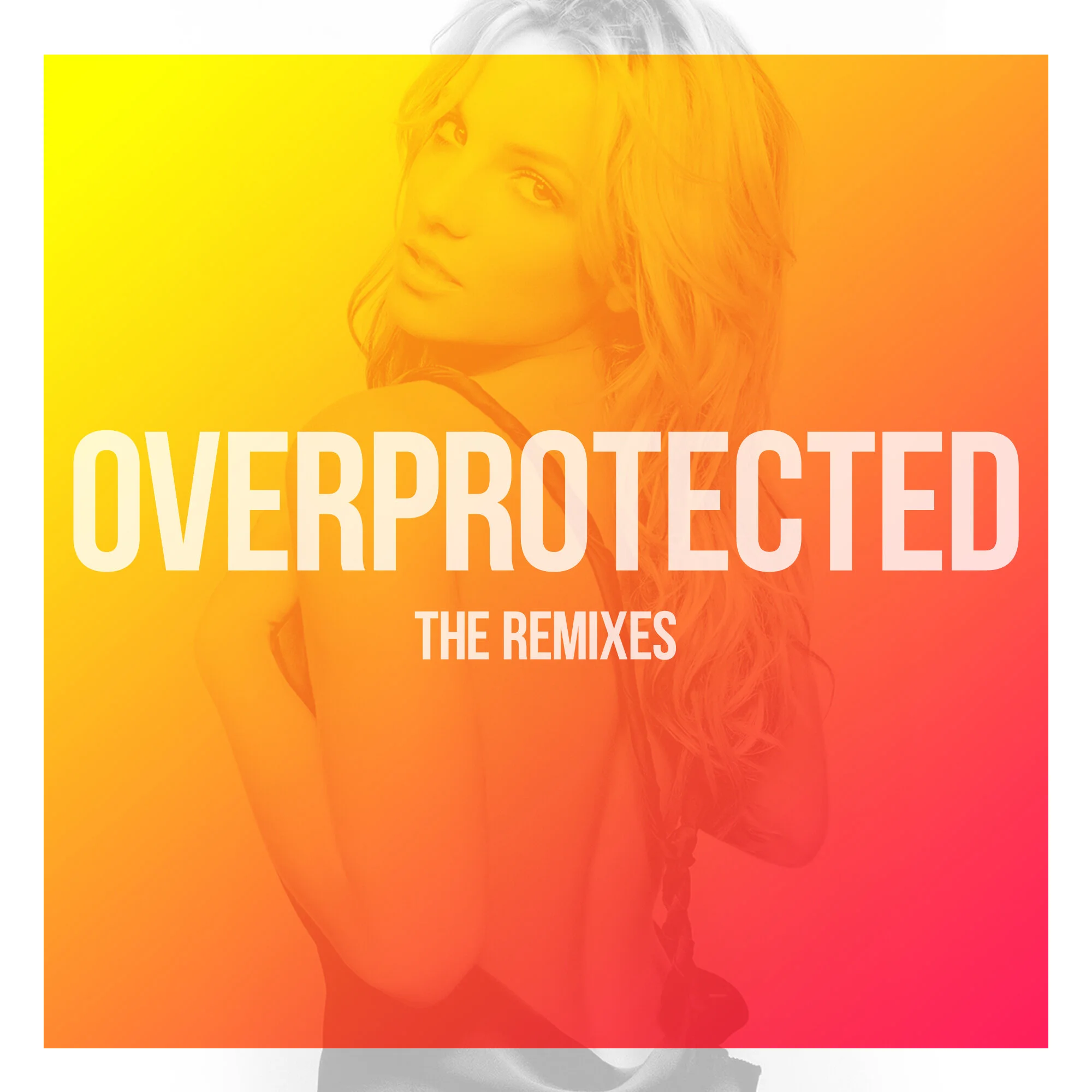 "Overprotected" The Remixes