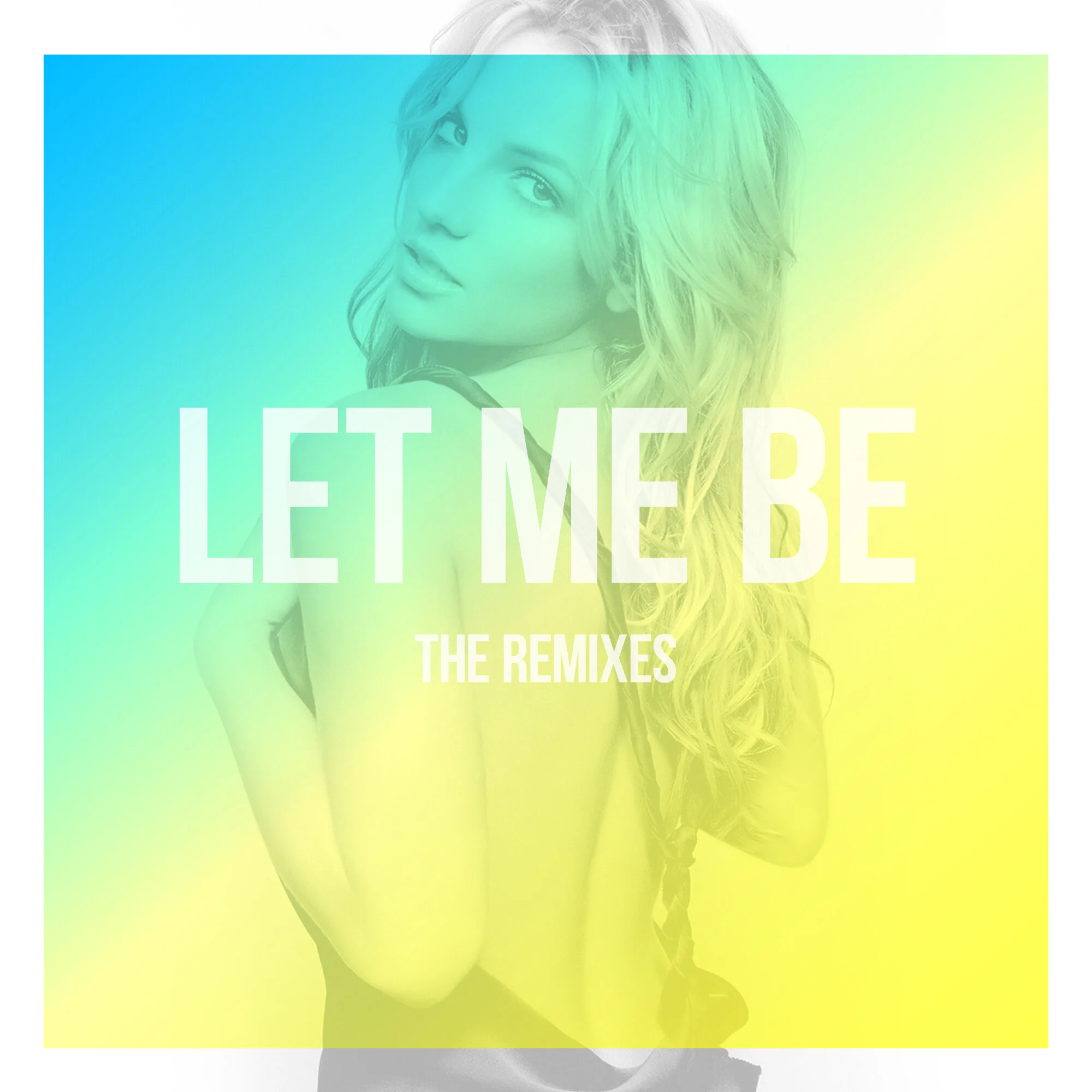 Let Me Be_Remixes_Main.jpg