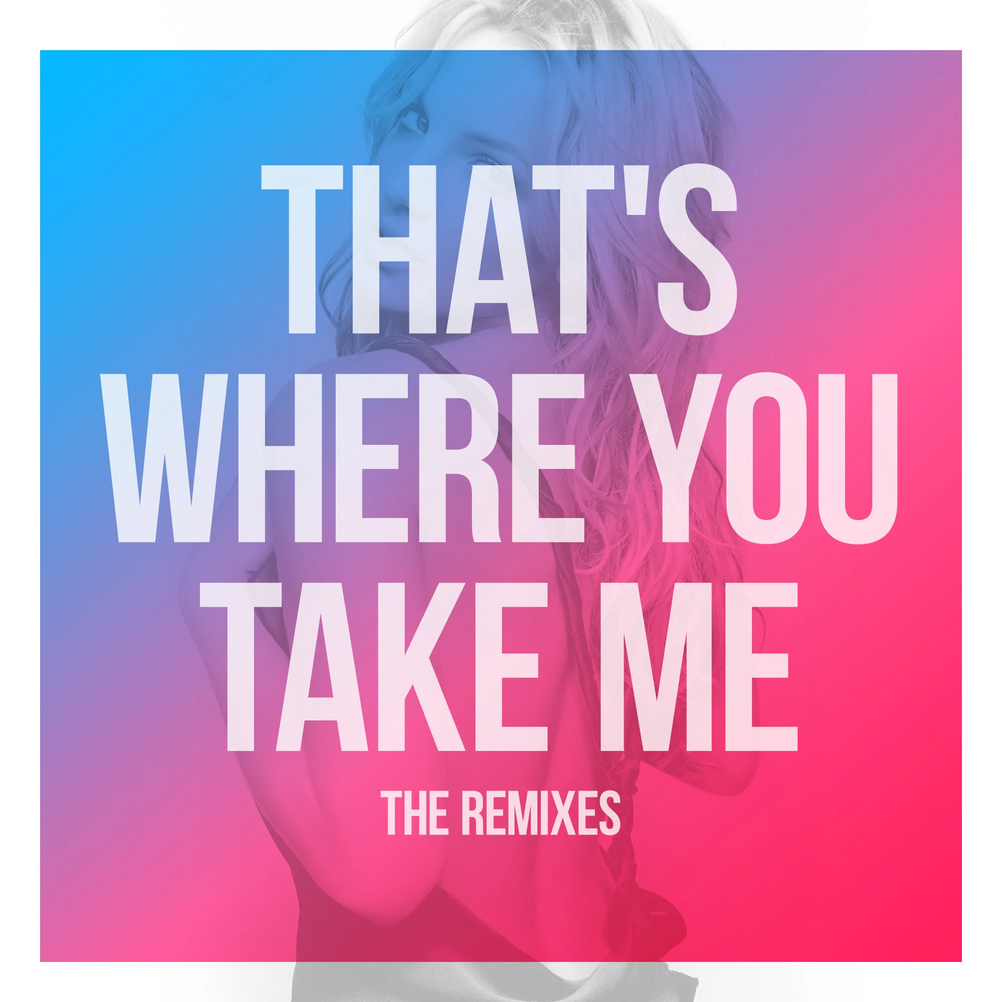 "That's Where You Take Me" The Remixes