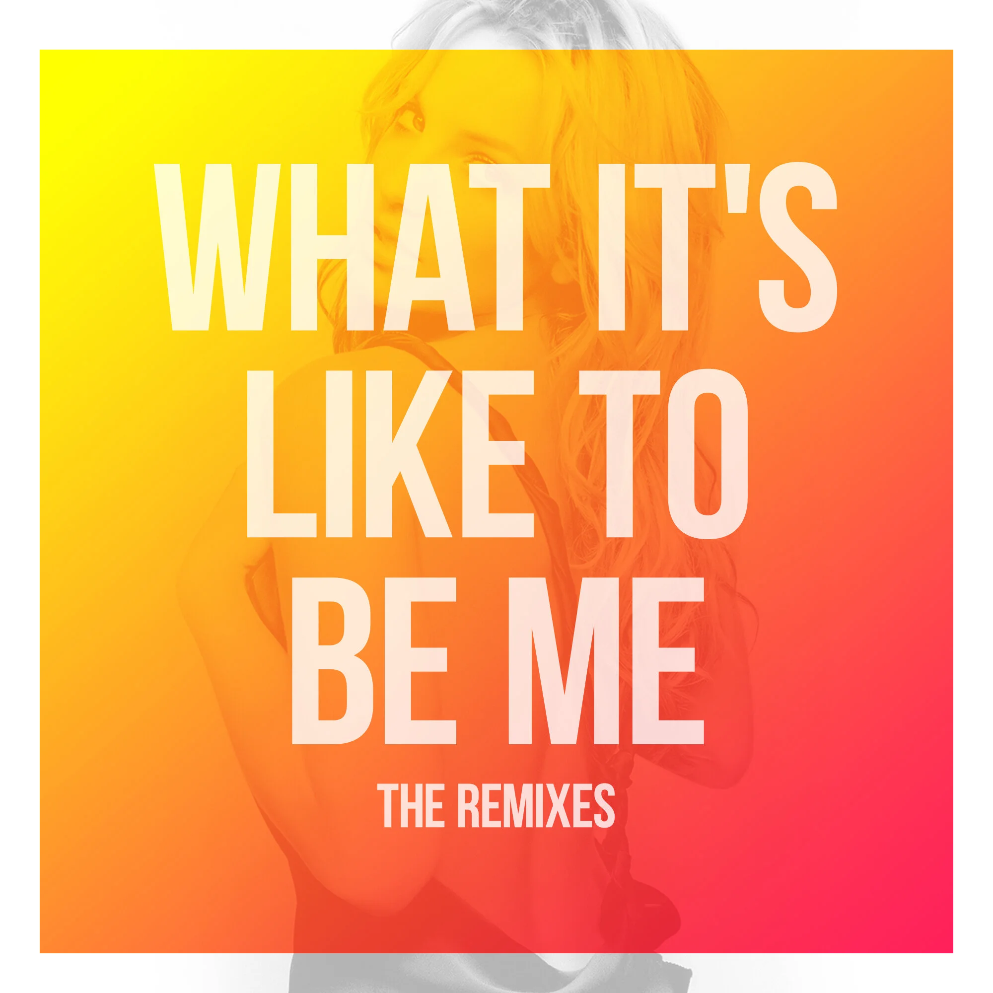 "What It's Like To Be Me" The Remixes