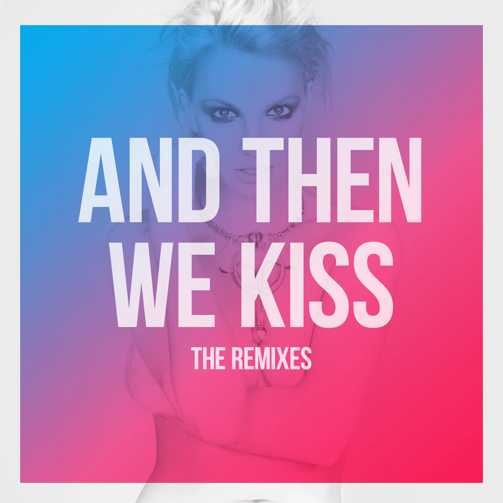 "And Then We Kiss" The Remixes