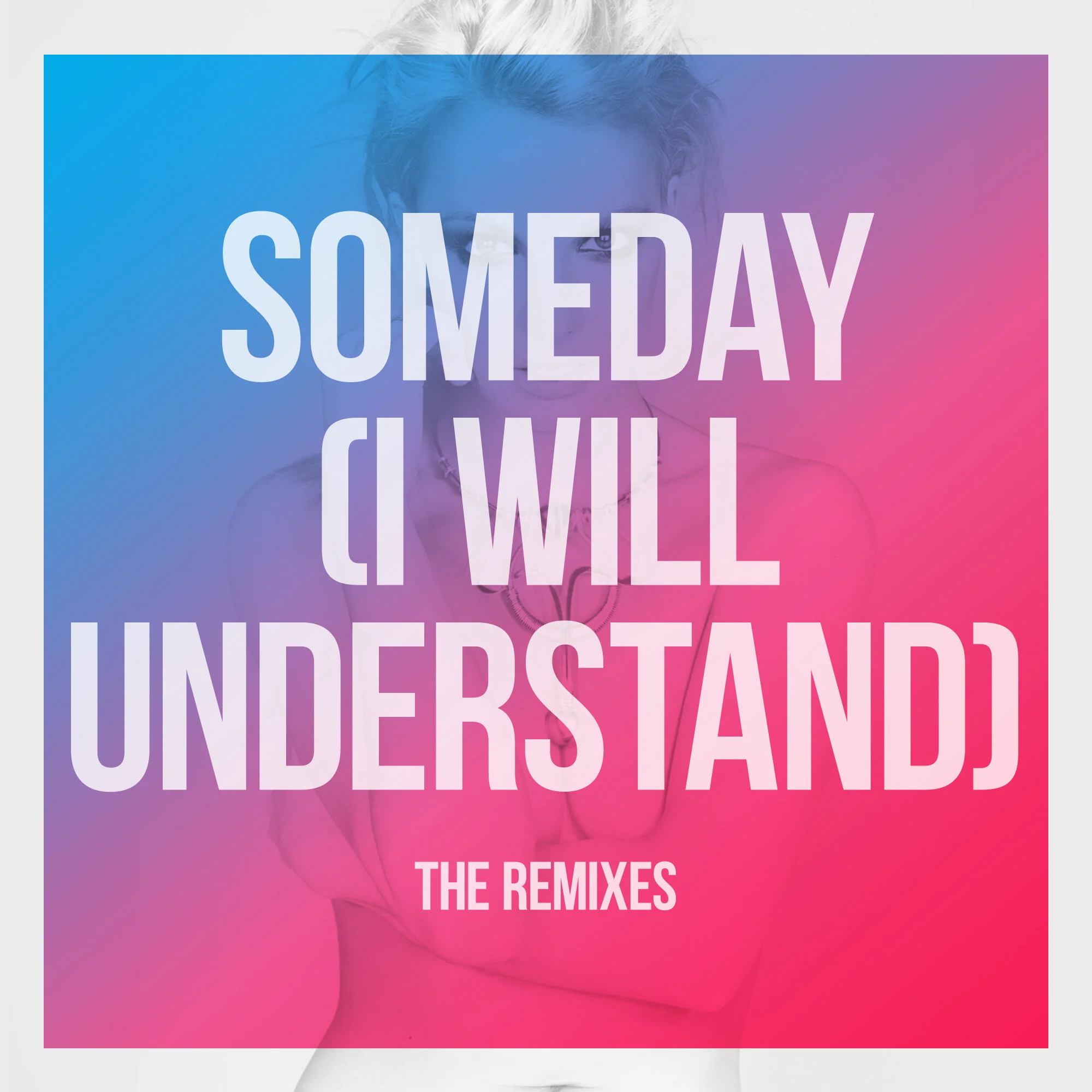 "Someday (I Will Understand)" The Remixes