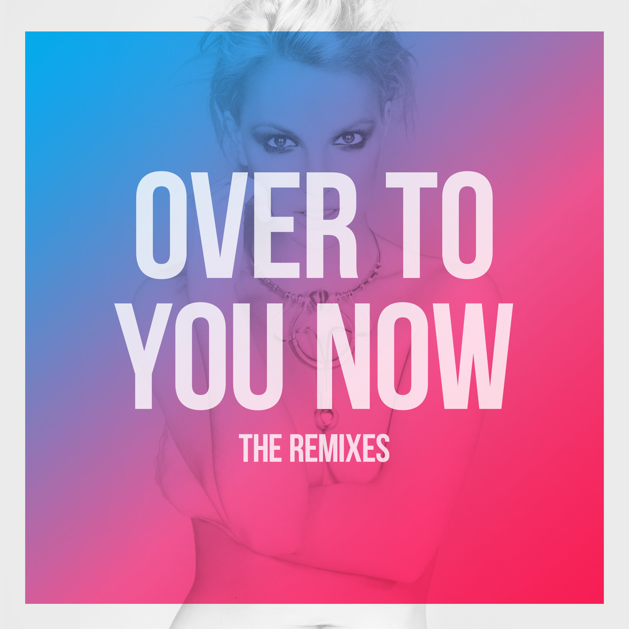 "Over To You Now" The Remixes