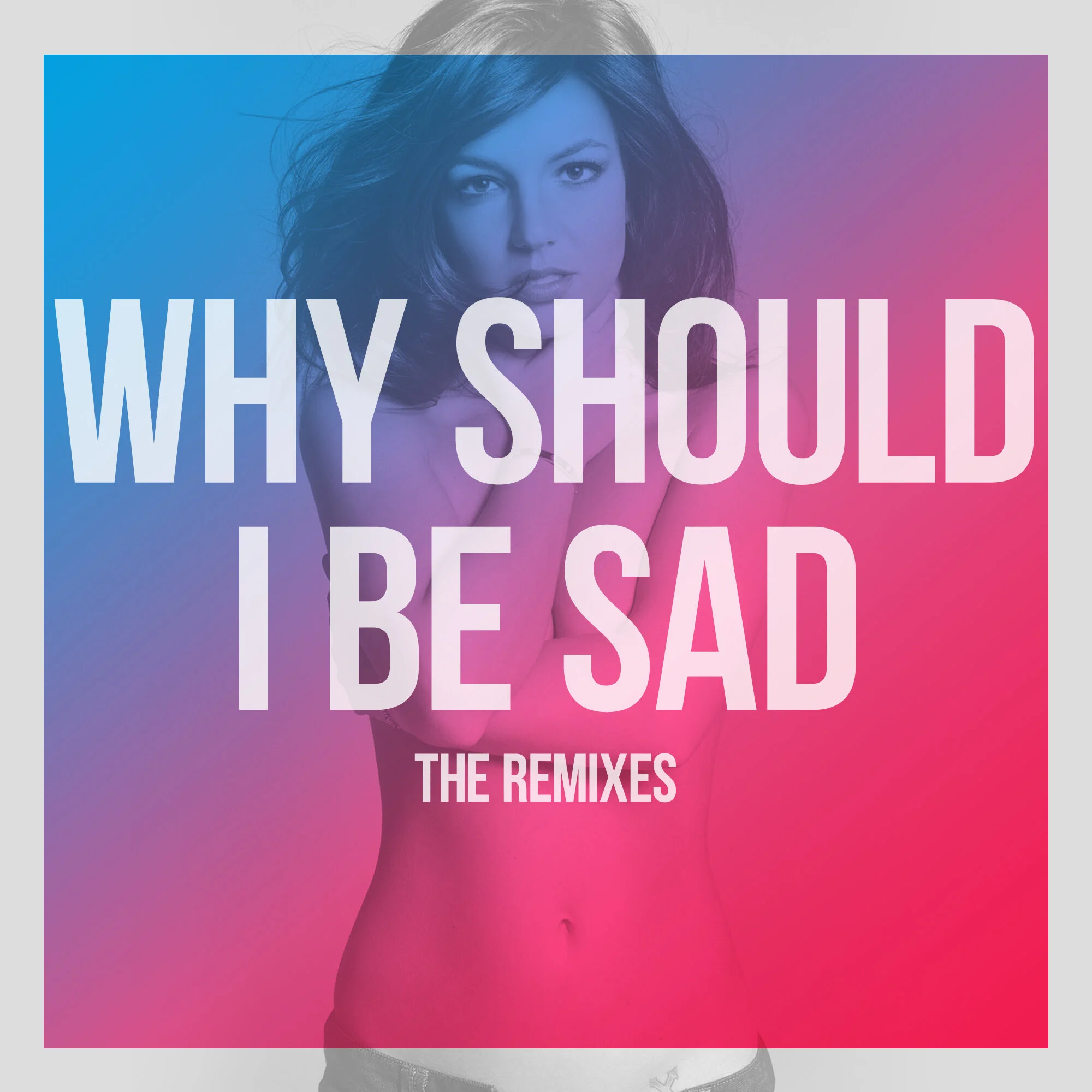 "Why Should I Be Sad" The Remixes