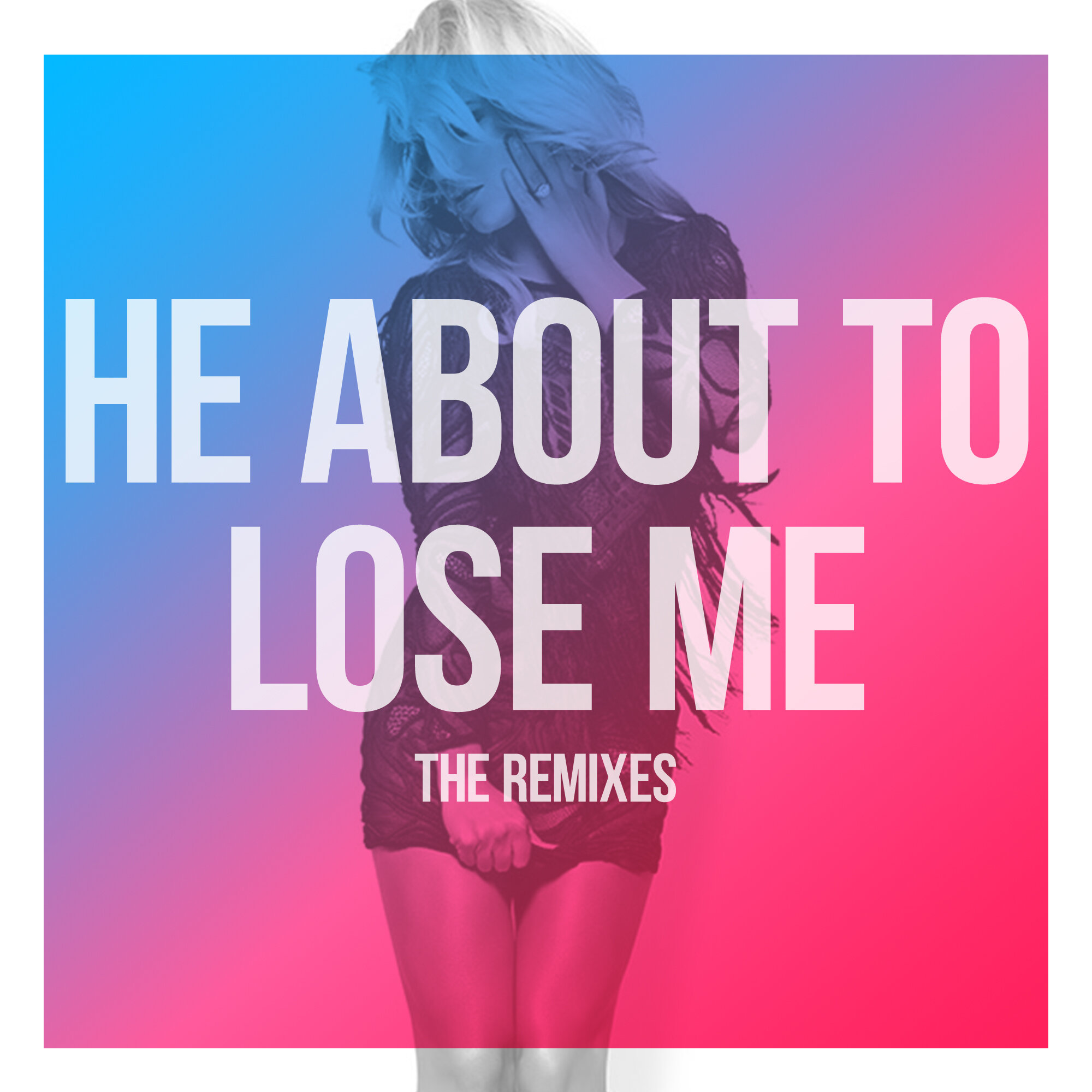 "He About To Lose Me" The Remixes