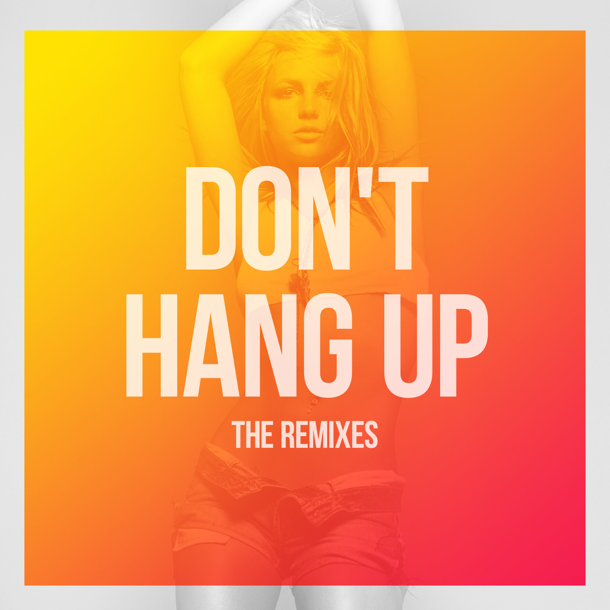 "Don't Hang Up" The Remixes
