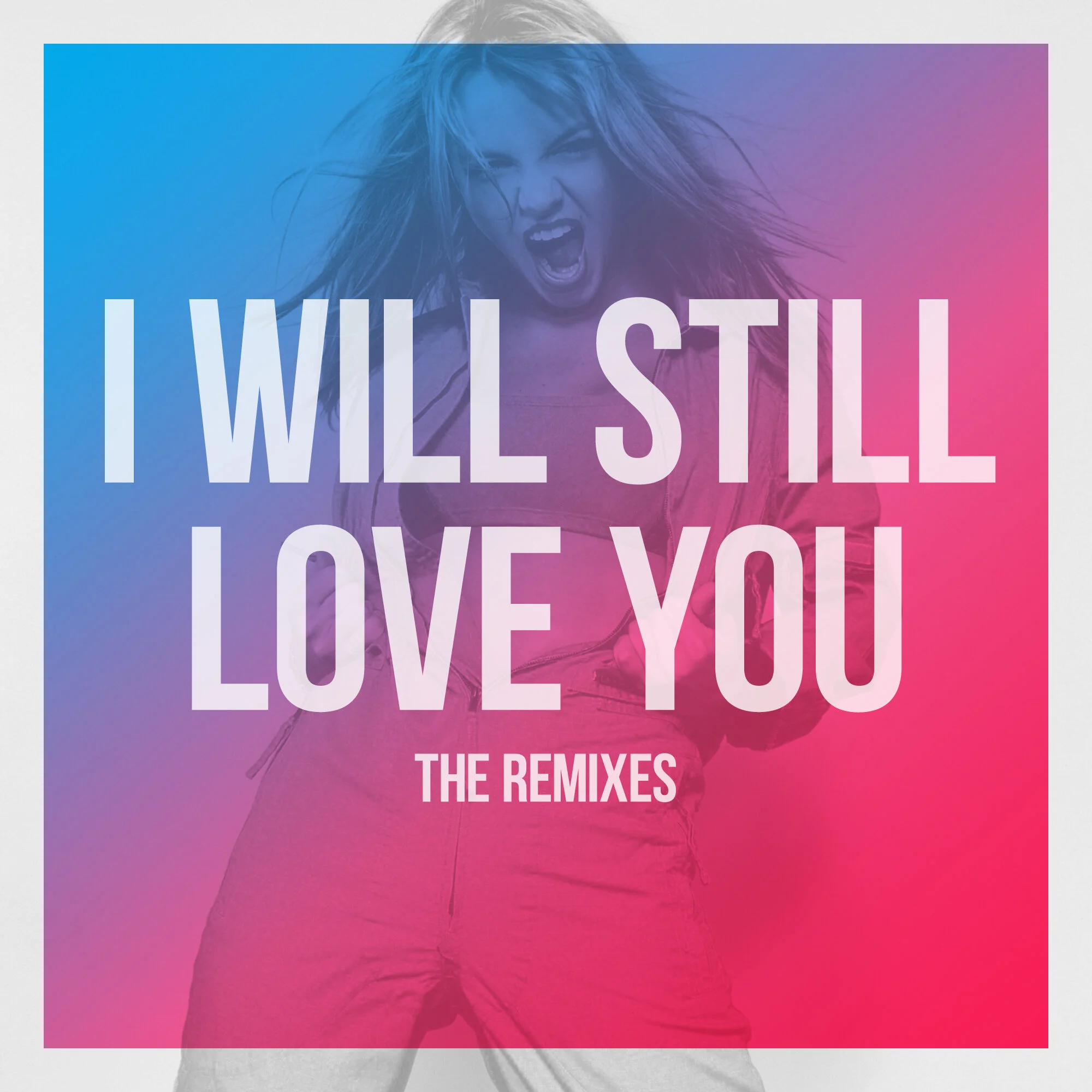 “I Will Still Love You” The Remixes