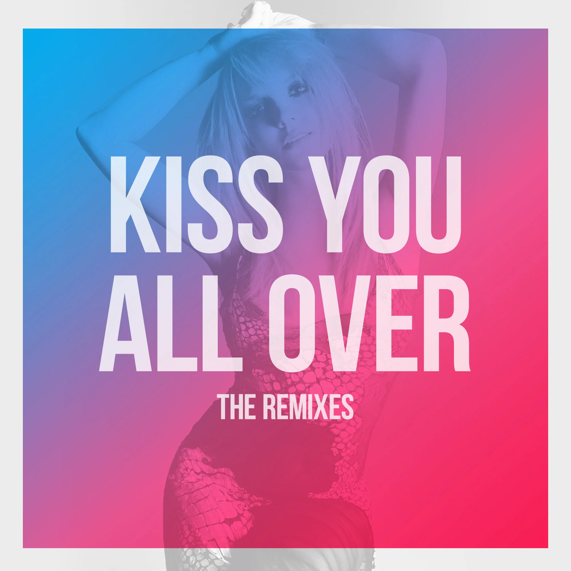 “Kiss You All Over” The Remixes