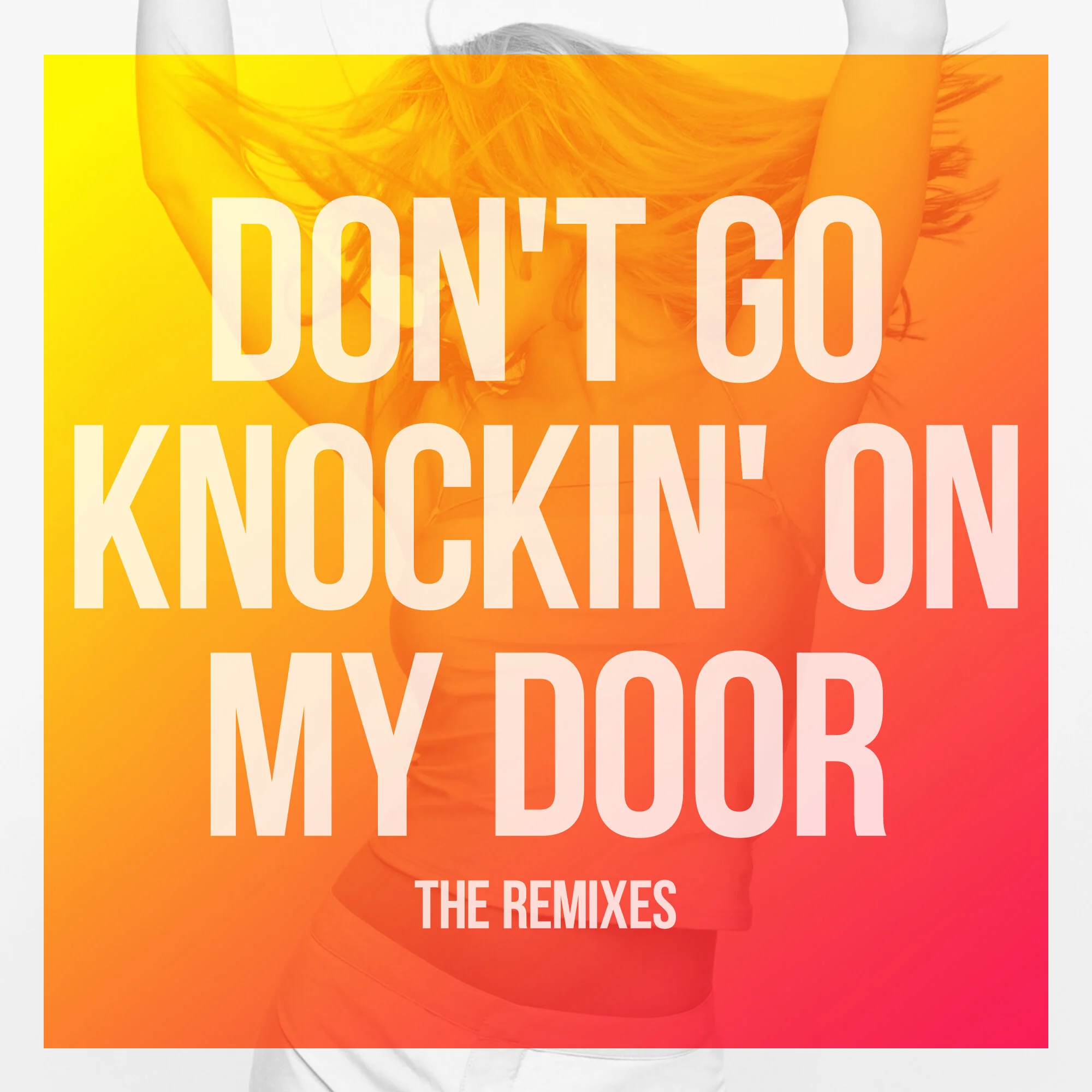 “Don’t Go Knockin’ On My Door” The Remixes