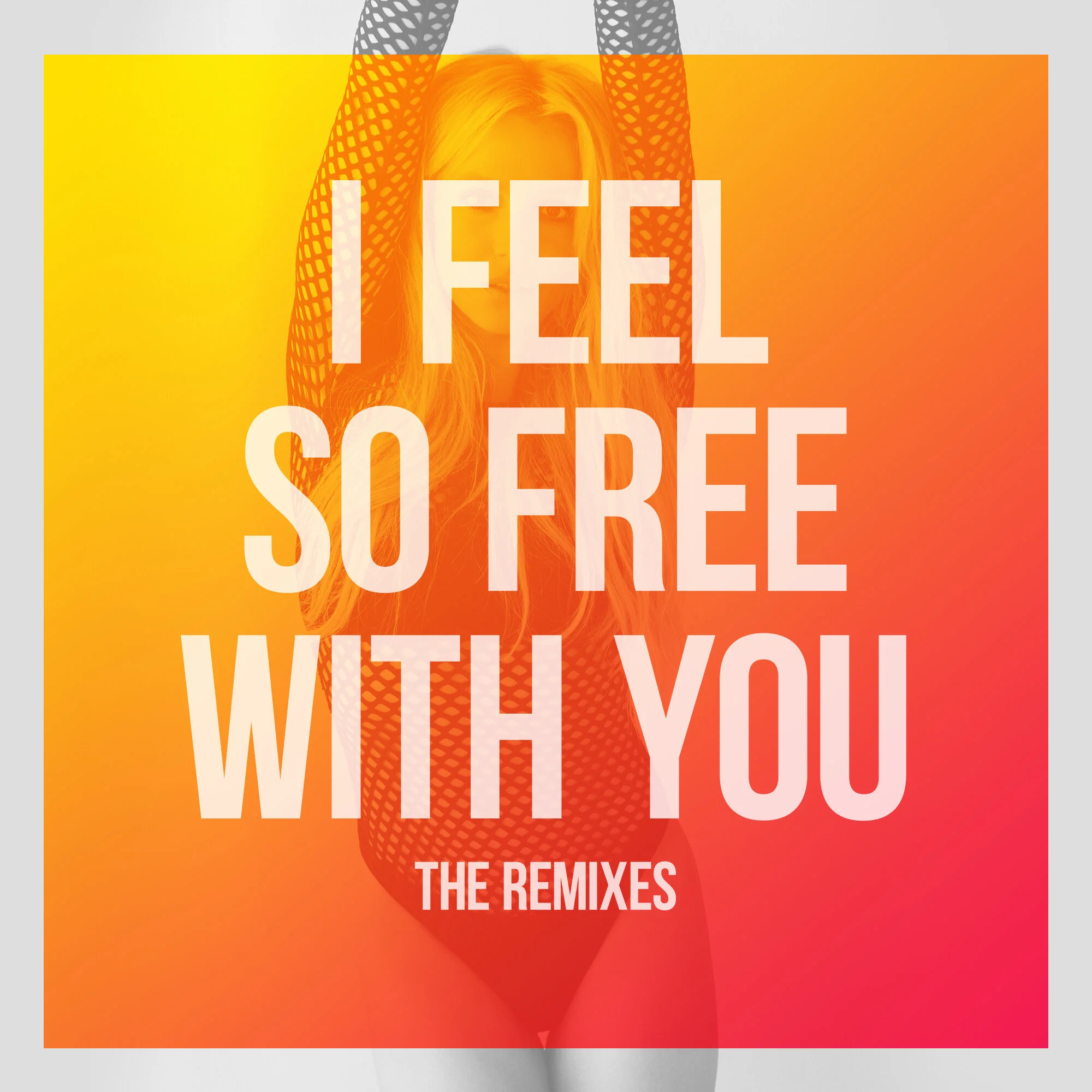 “I Feel So Free With You” The Remixes