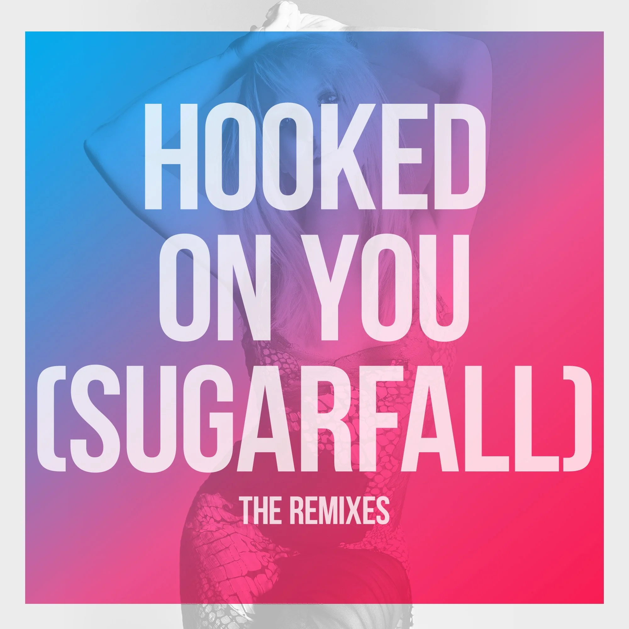 “Hooked On You (Sugarfall)” The Remixes