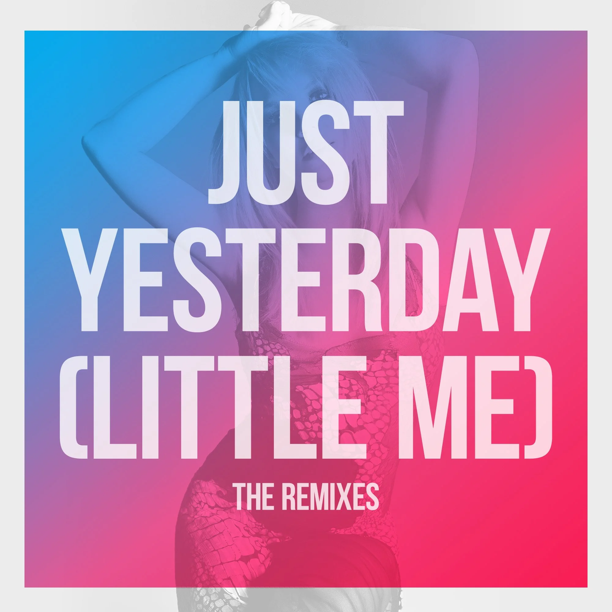 “Just Yesterday (Little Me)” The Remixes