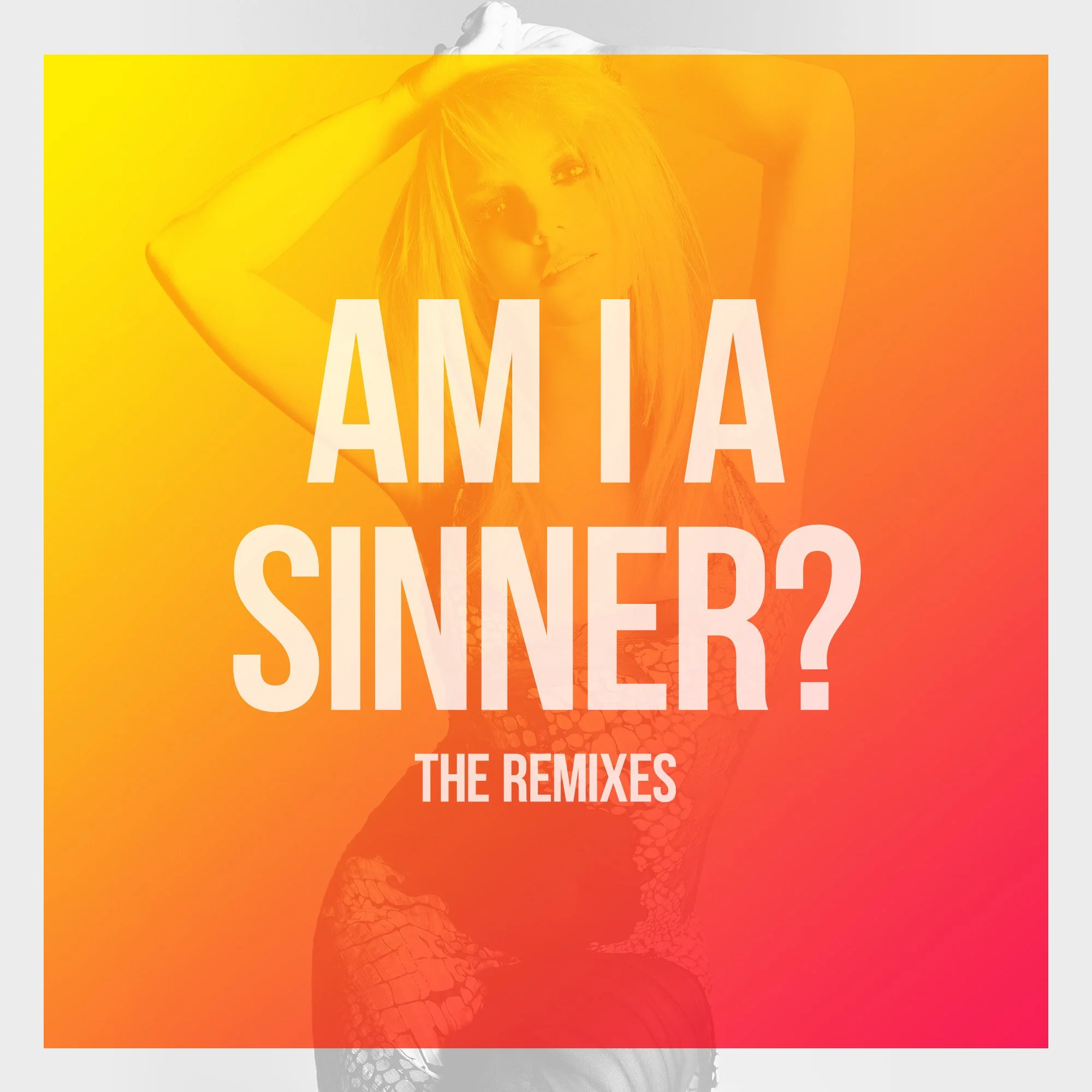 “Am I A Sinner?” The Remixes