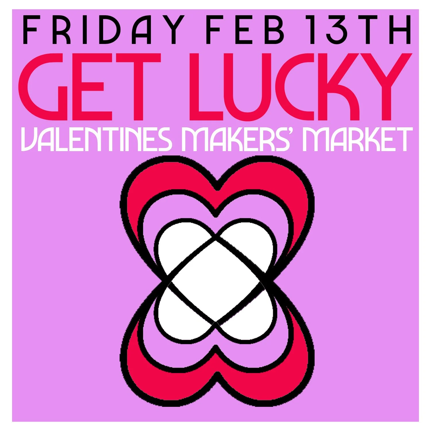 Get Lucky Valentines Makers' Market!
