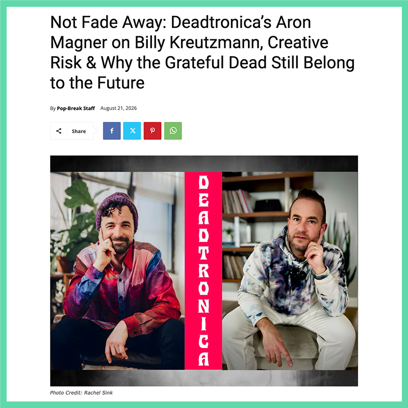 Not Fade Away: Deadtronica’s Aron Magner on Billy Kreutzmann, Creative Risk &amp; Why the Grateful Dead Still Belong to the Future&nbsp;