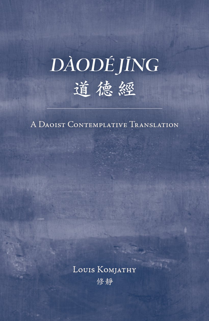 Daode jing: A Daoist Contemplative Translation by Louis Komjathy