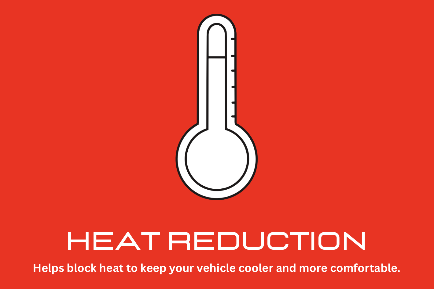 Red background with a thermometer icon at the top. Below, white capital letters say 'HEAT REDUCTION.' Underneath, smaller white text states, 'Helps block heat to keep your vehicle cooler and more comfortable.'